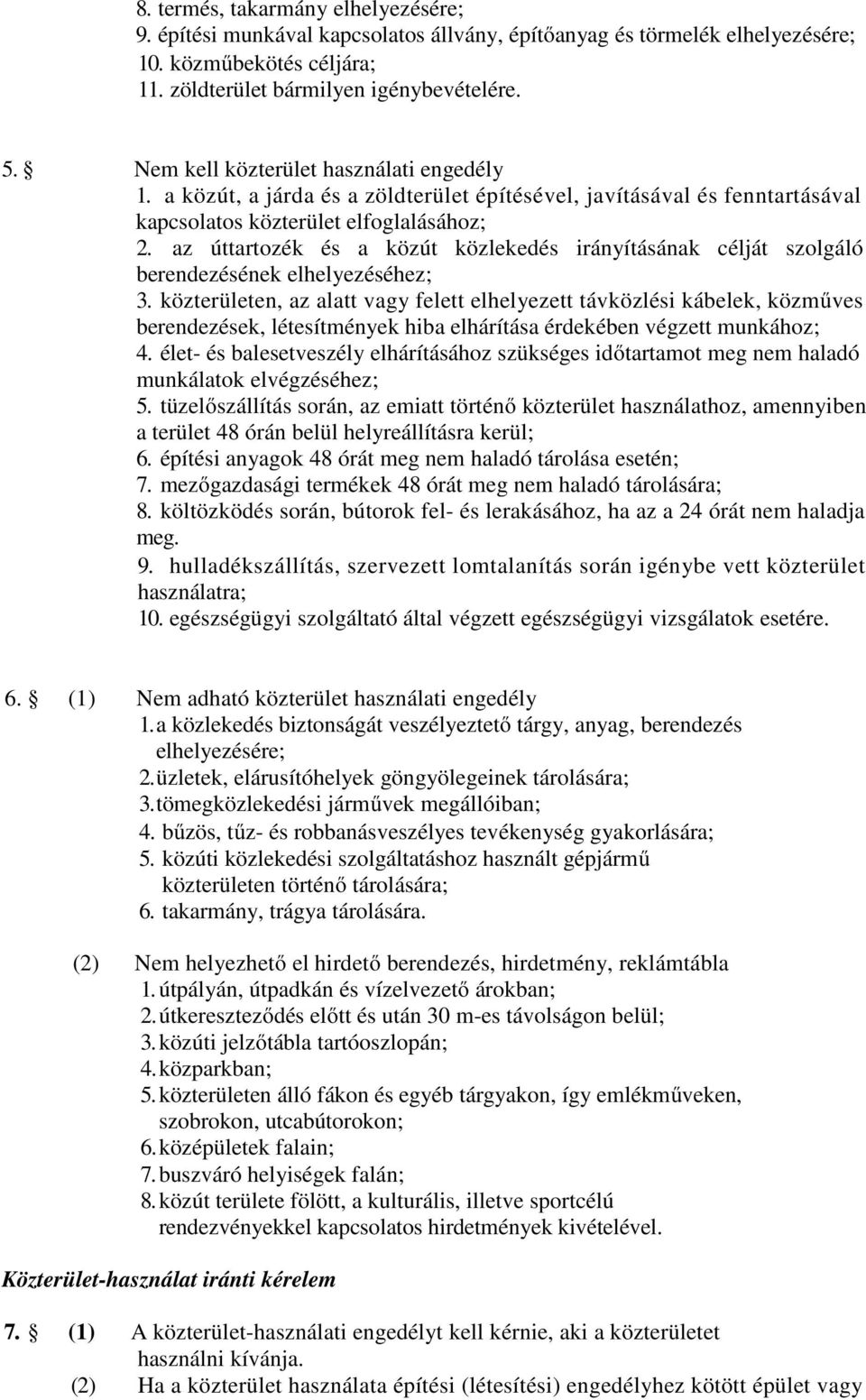 az úttartozék és a közút közlekedés irányításának célját szolgáló berendezésének elhelyezéséhez; 3.