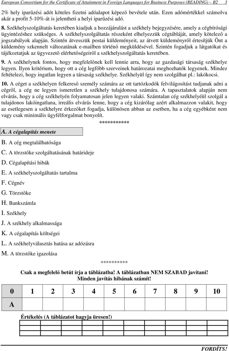 Székhelyszolgáltatás keretében kiadjuk a hozzájárulást a székhely bejegyzésére, amely a cégbírósági ügyintézéshez szükséges.