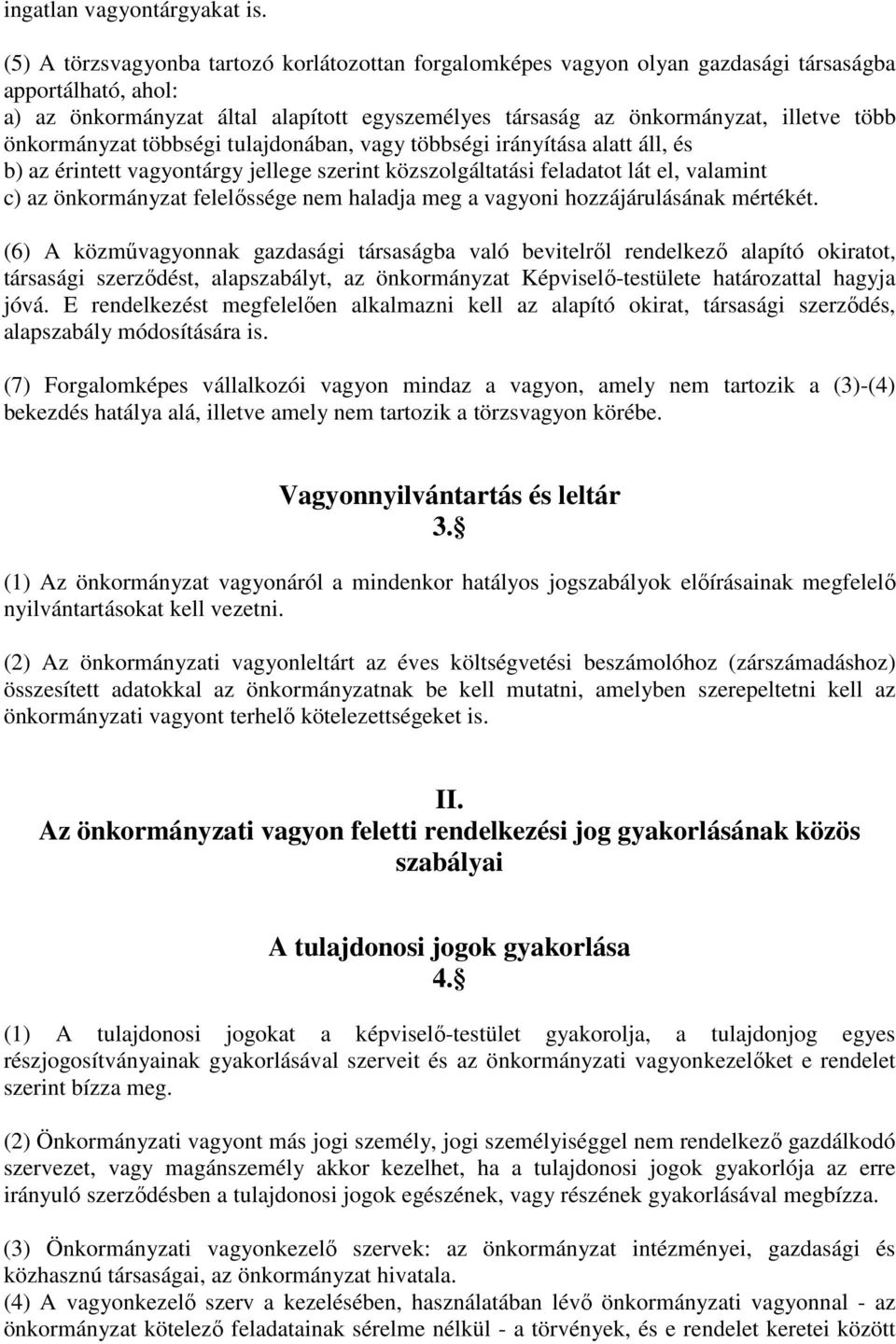 önkormányzat többségi tulajdonában, vagy többségi irányítása alatt áll, és b) az érintett vagyontárgy jellege szerint közszolgáltatási feladatot lát el, valamint c) az önkormányzat felelőssége nem