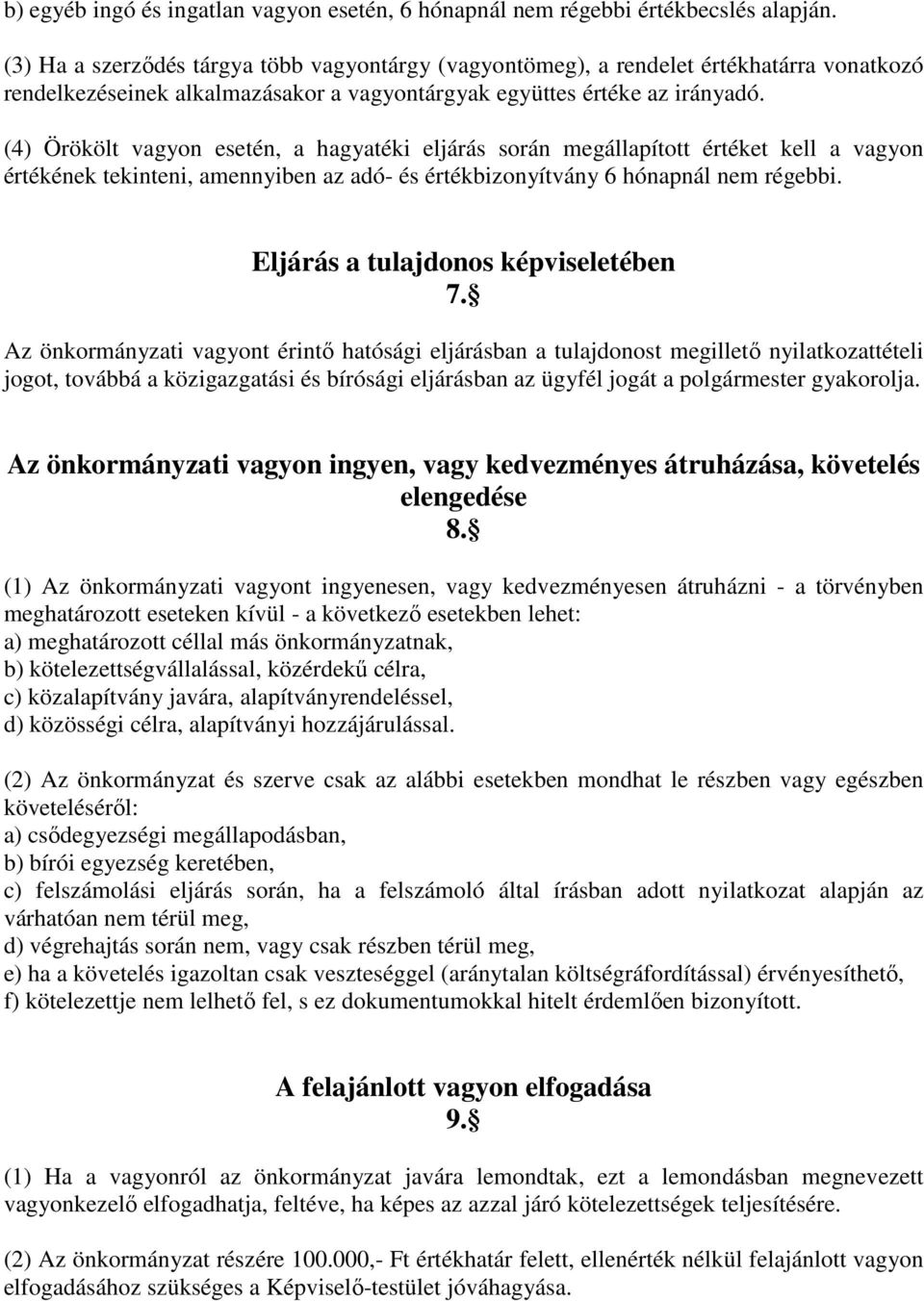 (4) Örökölt vagyon esetén, a hagyatéki eljárás során megállapított értéket kell a vagyon értékének tekinteni, amennyiben az adó- és értékbizonyítvány 6 hónapnál nem régebbi.