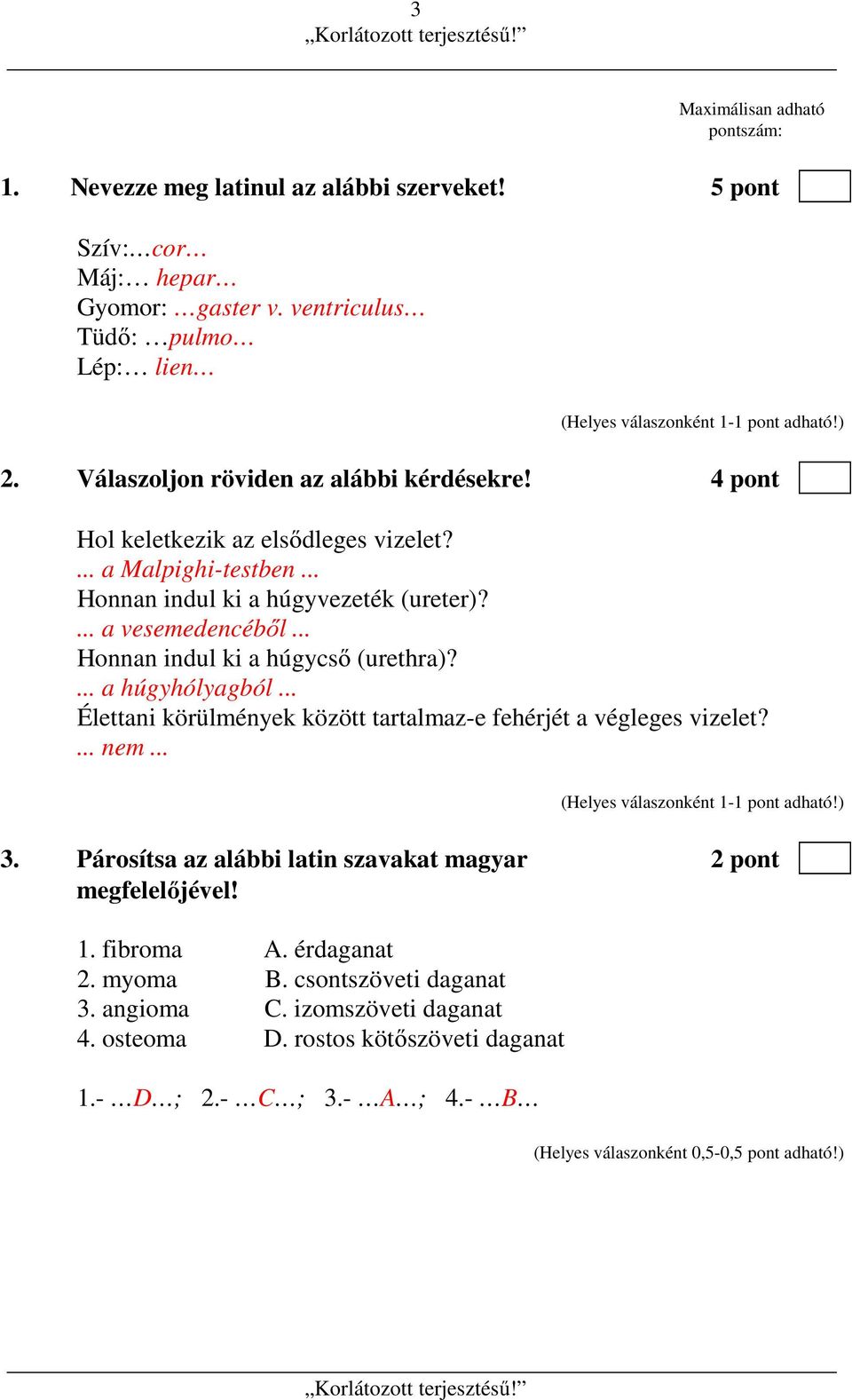 .. Honnan indul ki a húgycső (urethra)?... a húgyhólyagból... Élettani körülmények között tartalmaz-e fehérjét a végleges vizelet?... nem... 3.