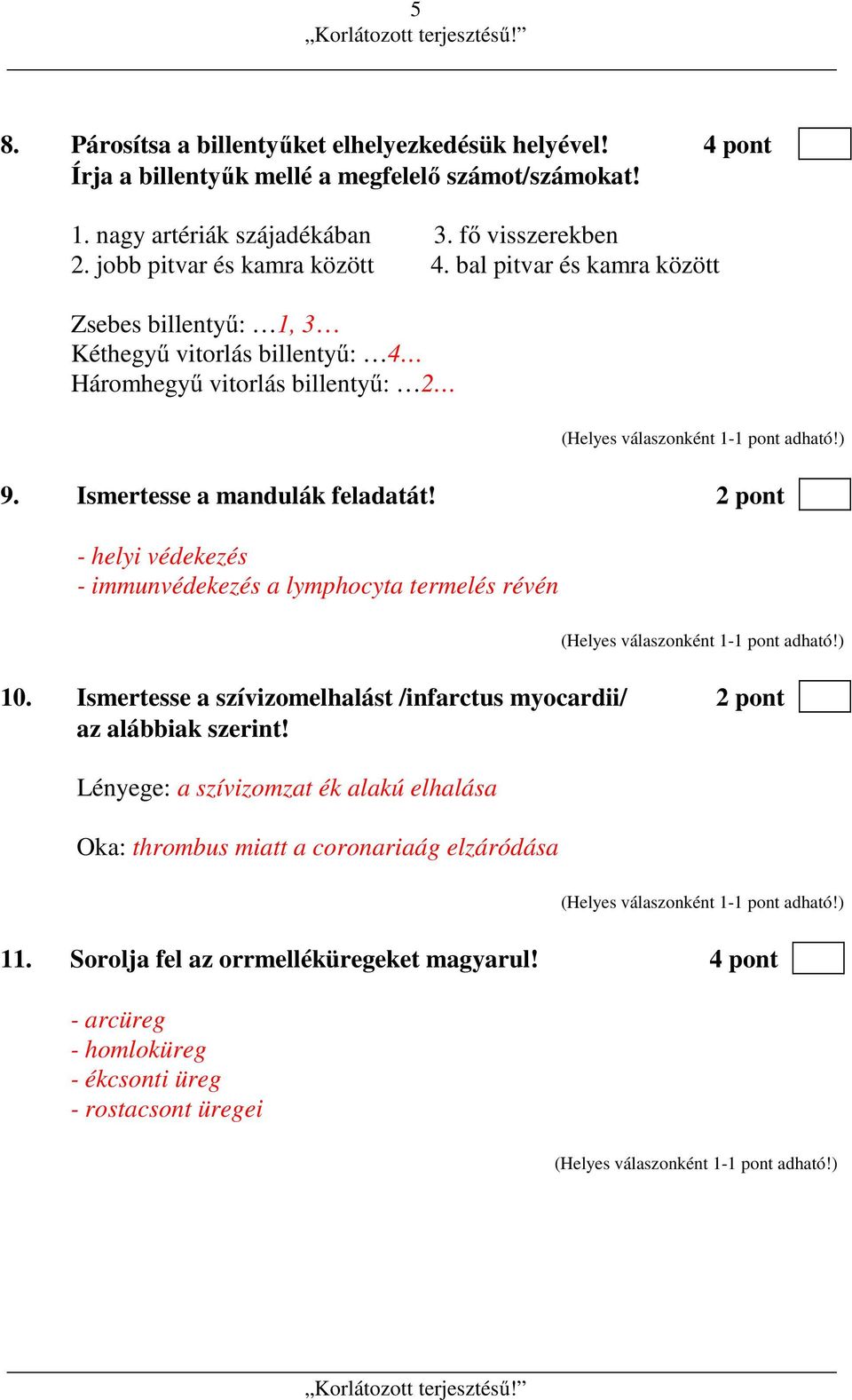 Ismertesse a mandulák feladatát! 2 pont - helyi védekezés - immunvédekezés a lymphocyta termelés révén 10.