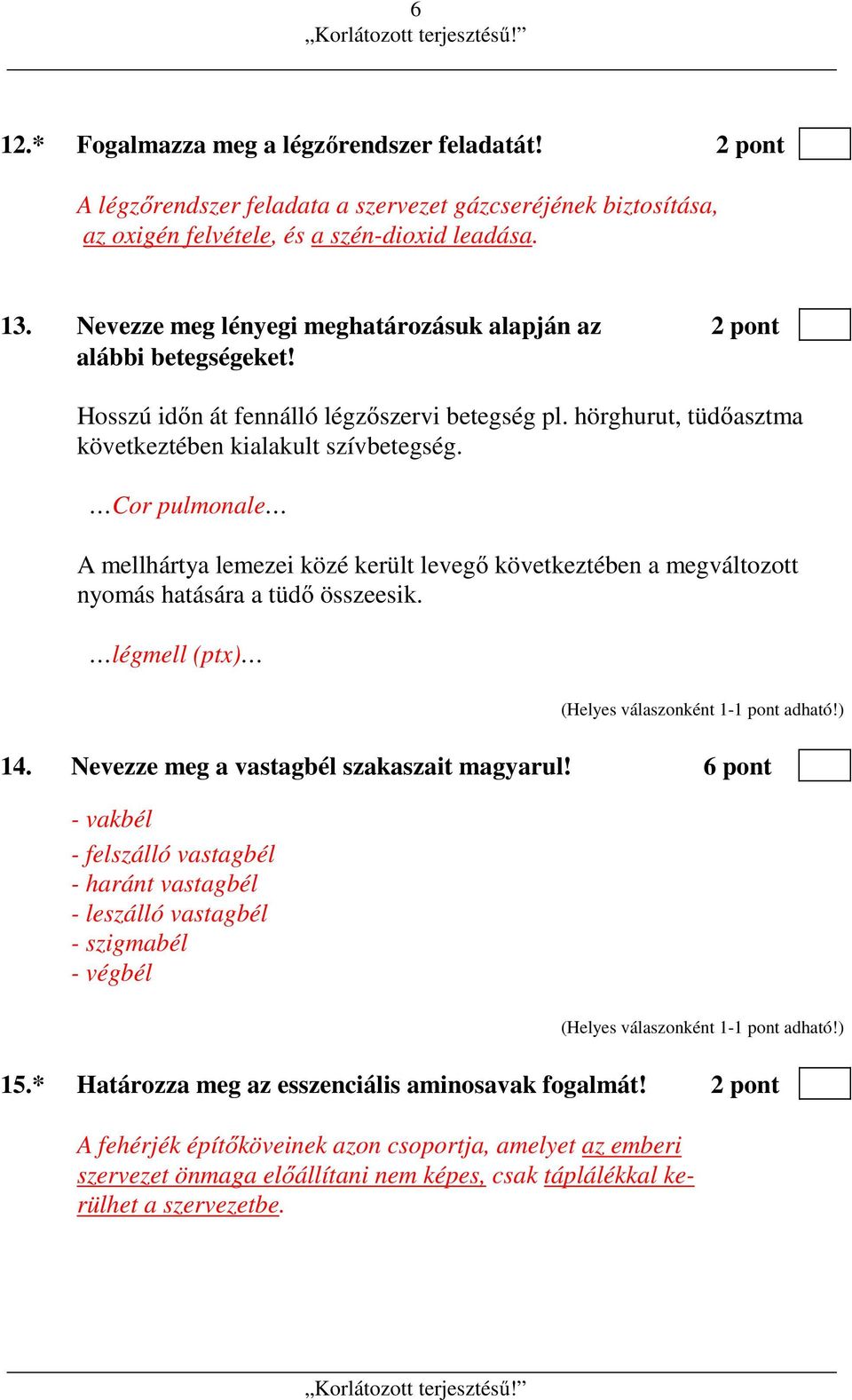 Cor pulmonale A mellhártya lemezei közé került levegő következtében a megváltozott nyomás hatására a tüdő összeesik. légmell (ptx) 14. Nevezze meg a vastagbél szakaszait magyarul!