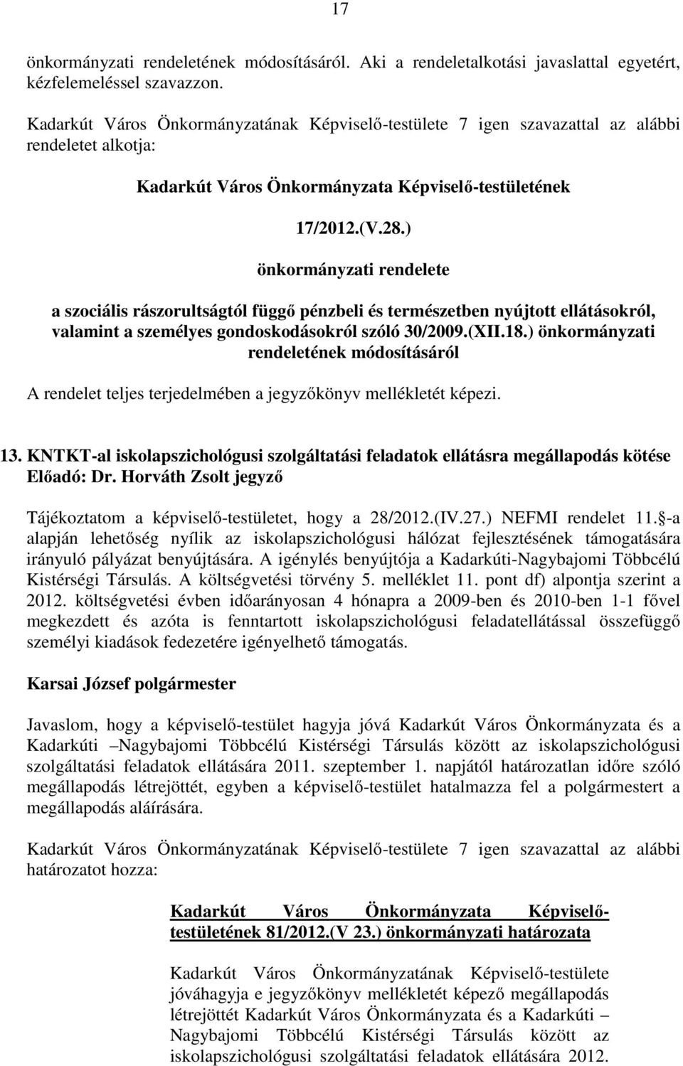 ) önkormányzati rendeletének módosításáról A rendelet teljes terjedelmében a jegyzıkönyv mellékletét képezi. 13.