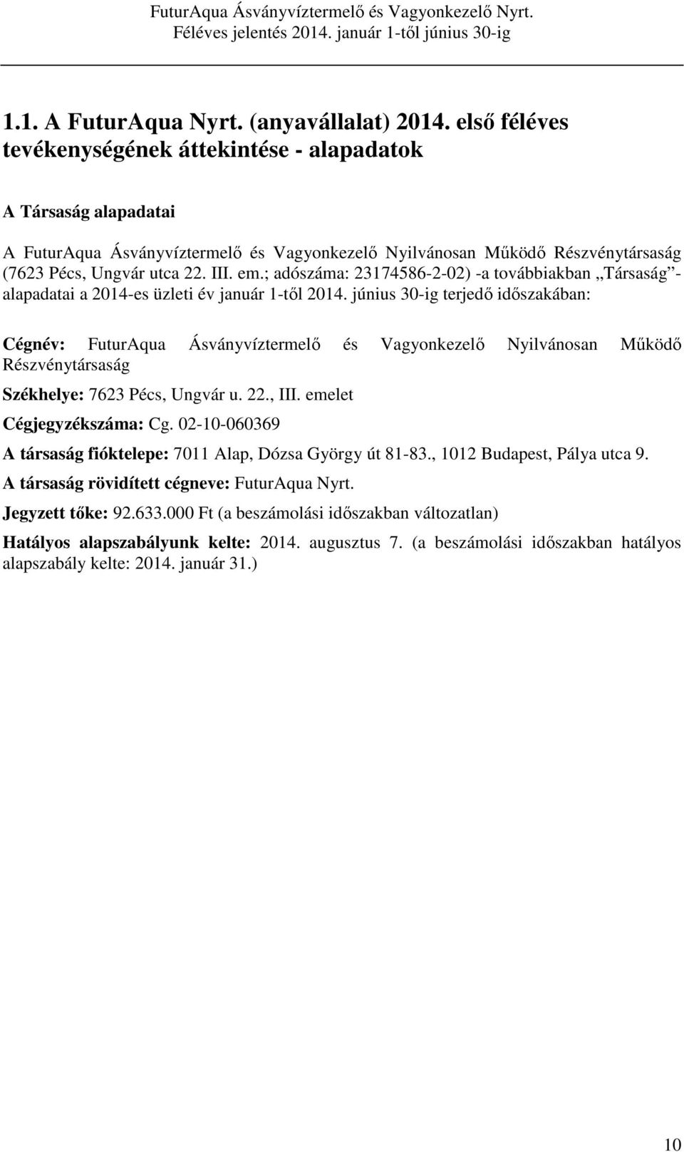 ; adószáma: 23174586-2-02) -a továbbiakban Társaság - alapadatai a 2014-es üzleti év január 1-től 2014.