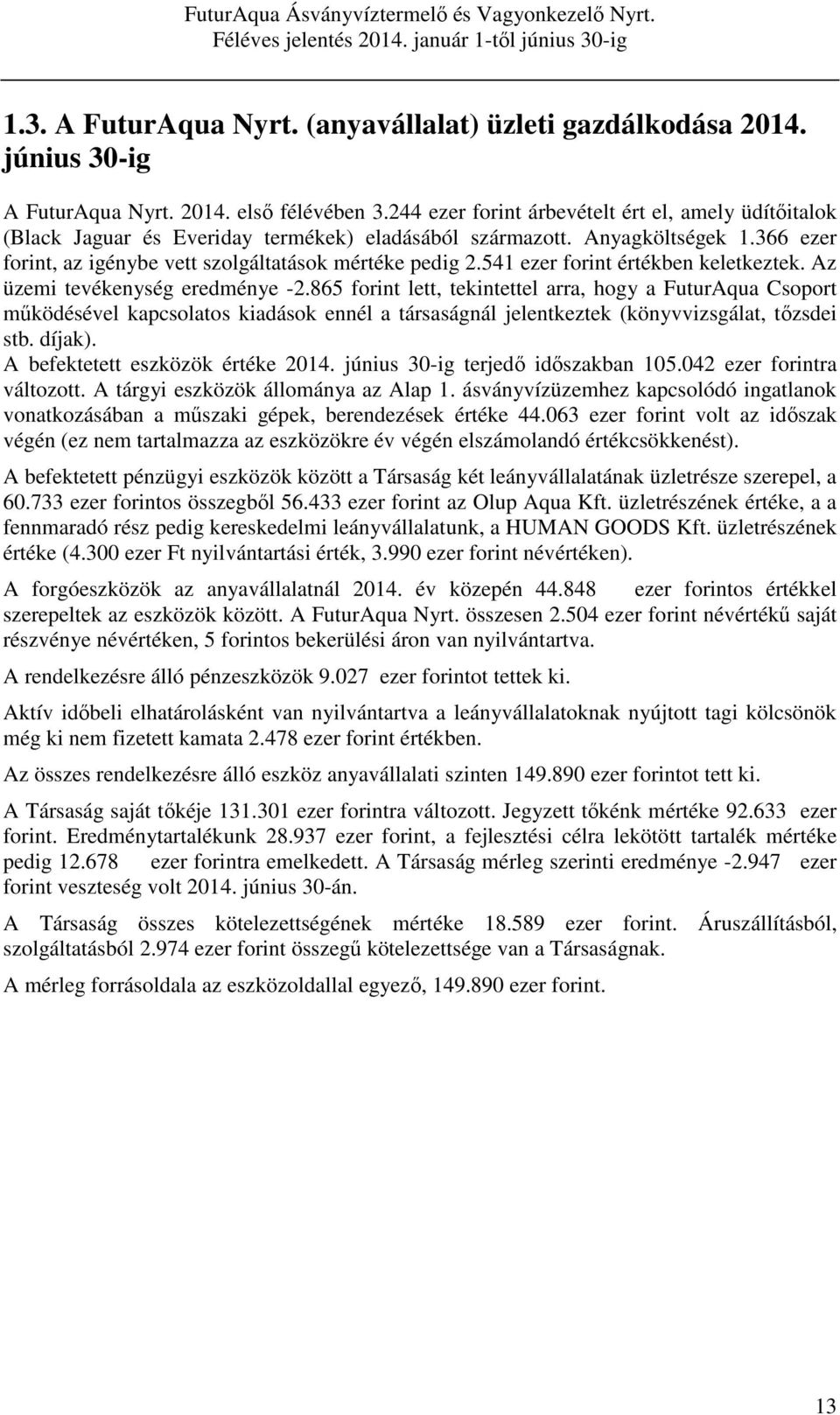 541 ezer forint értékben keletkeztek. Az üzemi tevékenység eredménye -2.