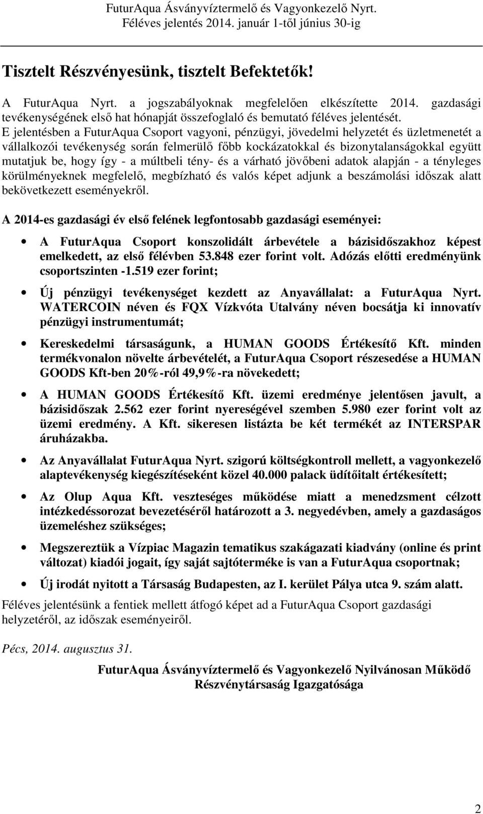 így - a múltbeli tény- és a várható jövőbeni adatok alapján - a tényleges körülményeknek megfelelő, megbízható és valós képet adjunk a beszámolási időszak alatt bekövetkezett eseményekről.