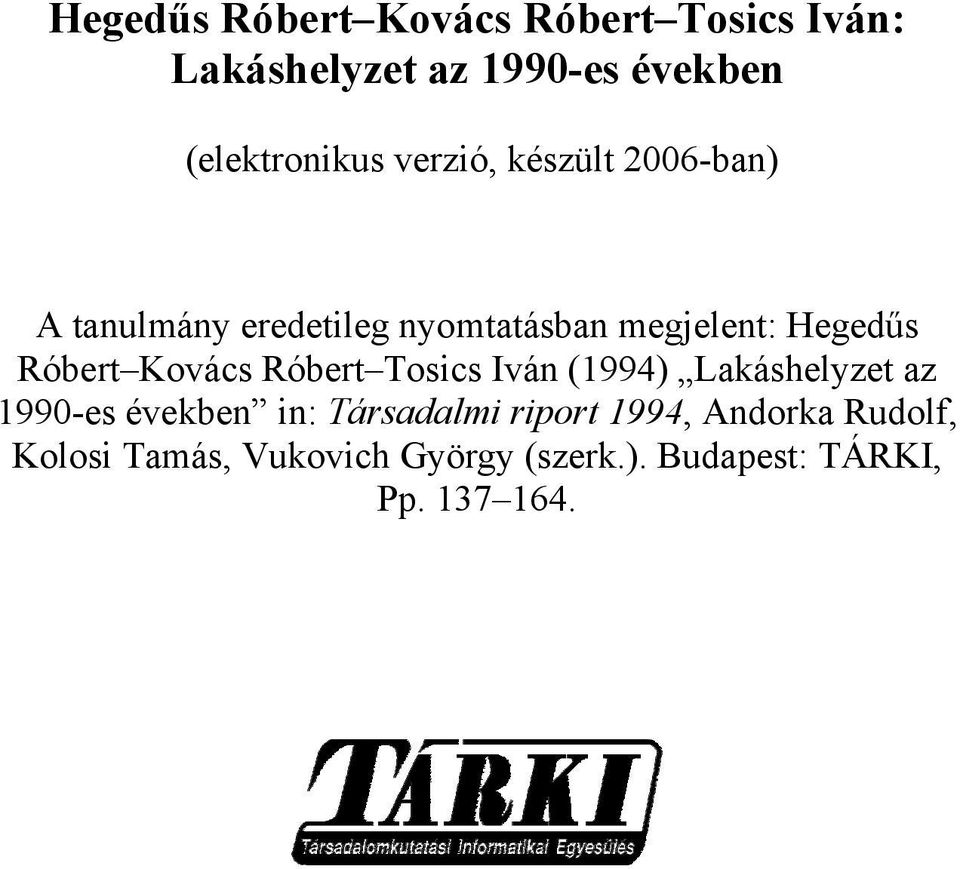 Kovács Róbert Tosics Iván (1994) Lakáshelyzet az 1990-es években in: Társadalmi riport