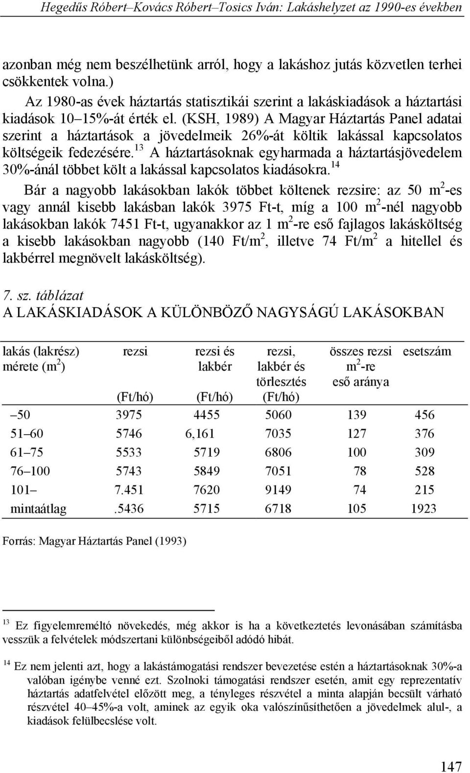 13 A háztartásoknak egyharmada a háztartásjövedelem 30%-ánál többet költ a lakással kapcsolatos kiadásokra.