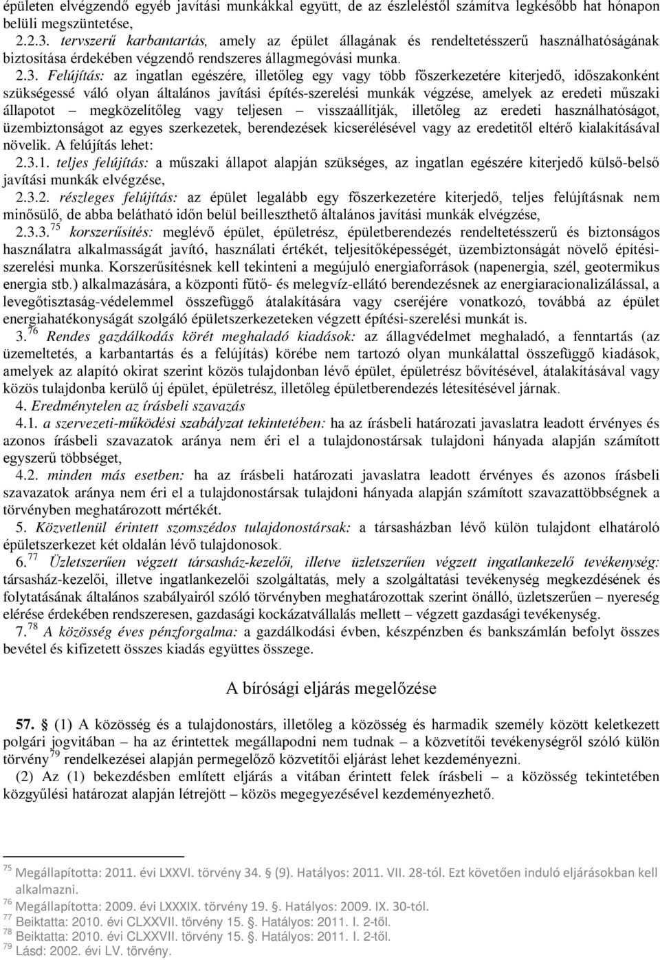 Felújítás: az ingatlan egészére, illetőleg egy vagy több főszerkezetére kiterjedő, időszakonként szükségessé váló olyan általános javítási építés-szerelési munkák végzése, amelyek az eredeti műszaki