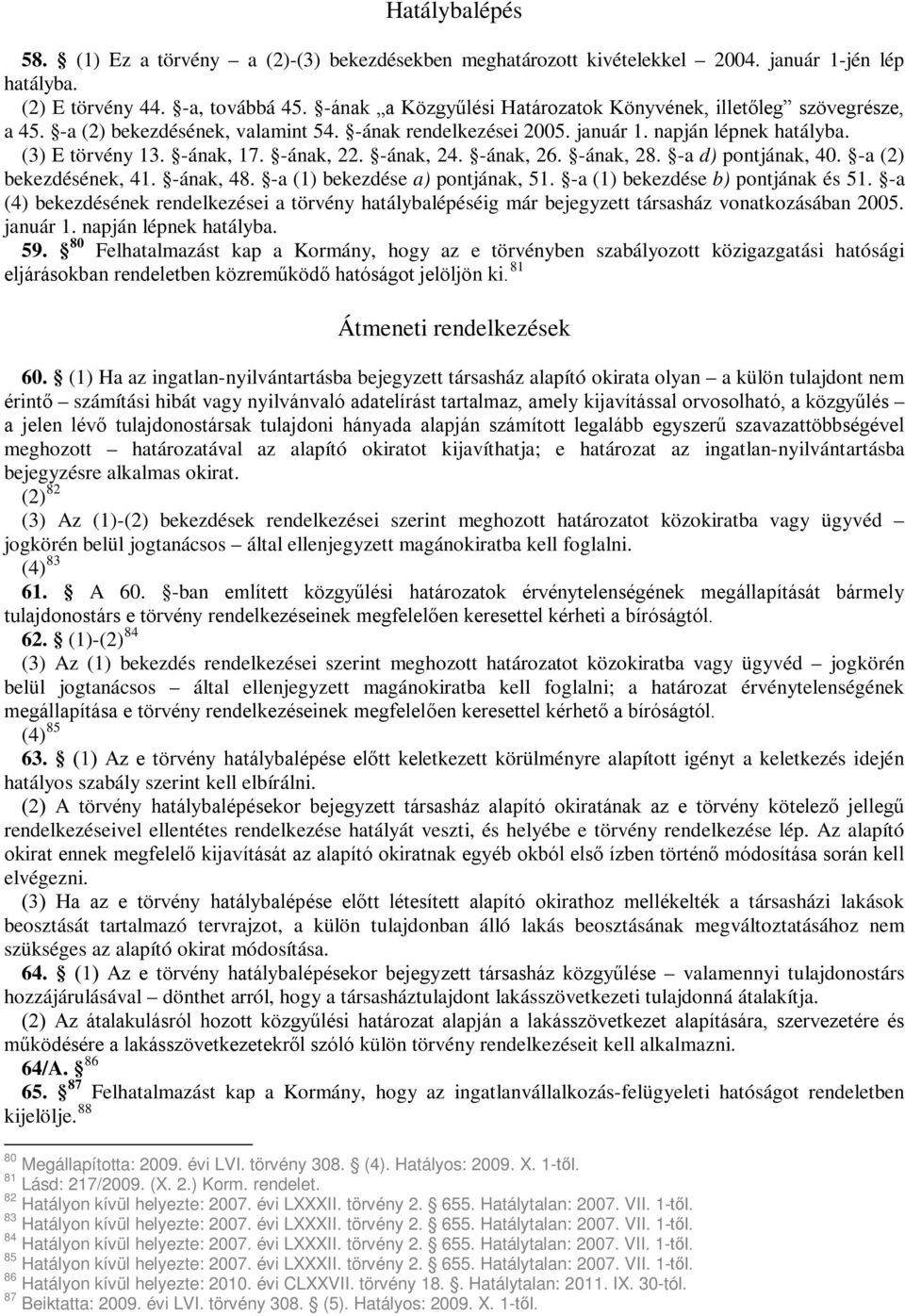 -ának, 22. -ának, 24. -ának, 26. -ának, 28. -a d) pontjának, 40. -a (2) bekezdésének, 41. -ának, 48. -a (1) bekezdése a) pontjának, 51. -a (1) bekezdése b) pontjának és 51.