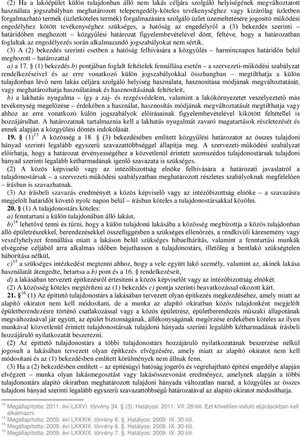 határidőben meghozott közgyűlési határozat figyelembevételével dönt, feltéve, hogy a határozatban foglaltak az engedélyezés során alkalmazandó jogszabályokat nem sértik.