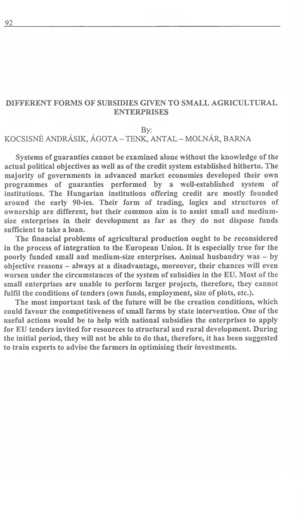 The majority of governments in advanced market economies developed their own programmes of guaranties performed by a well-established system of institutions.