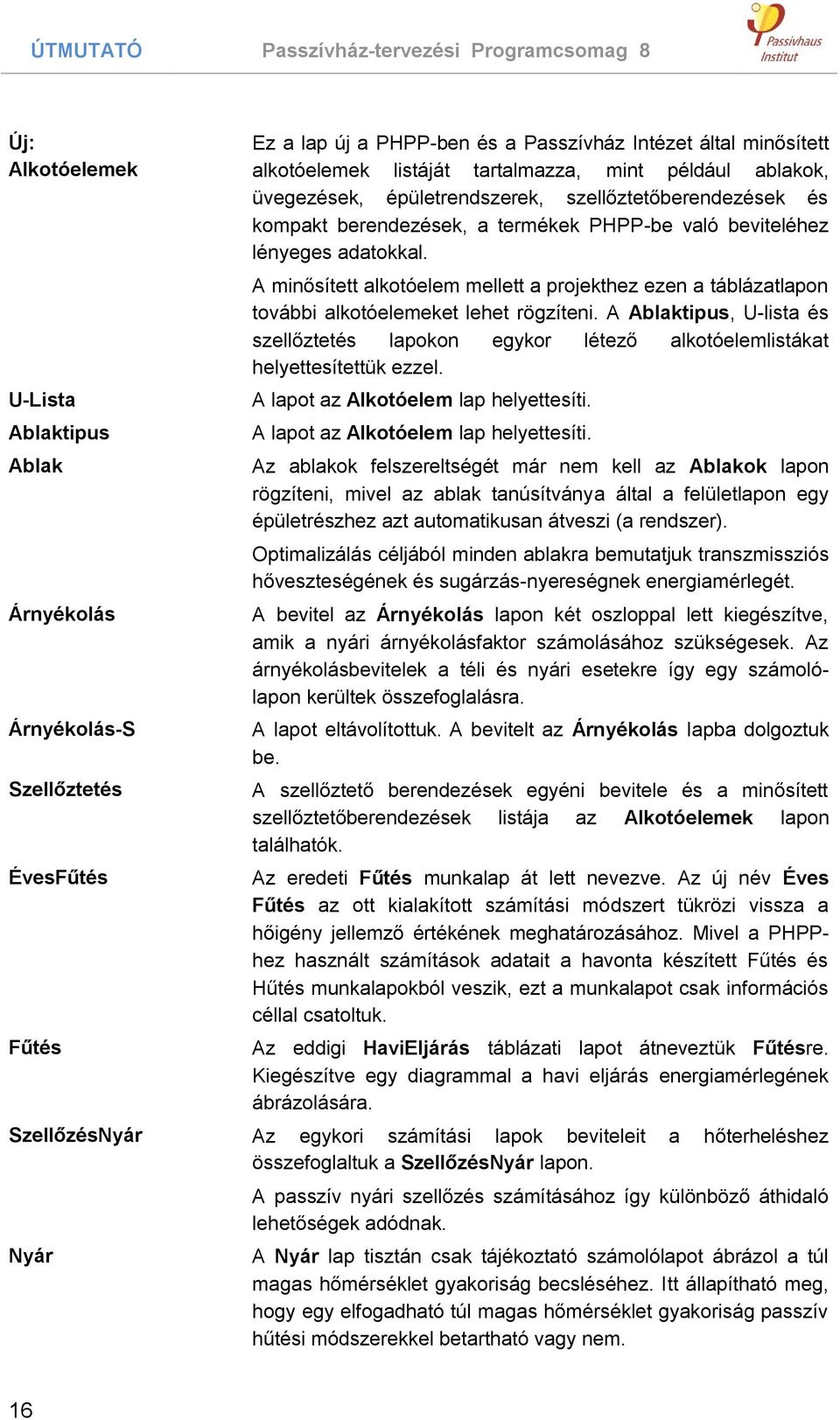 adatokkal. A minősített alkotóelem mellett a projekthez ezen a táblázatlapon további alkotóelemeket lehet rögzíteni.