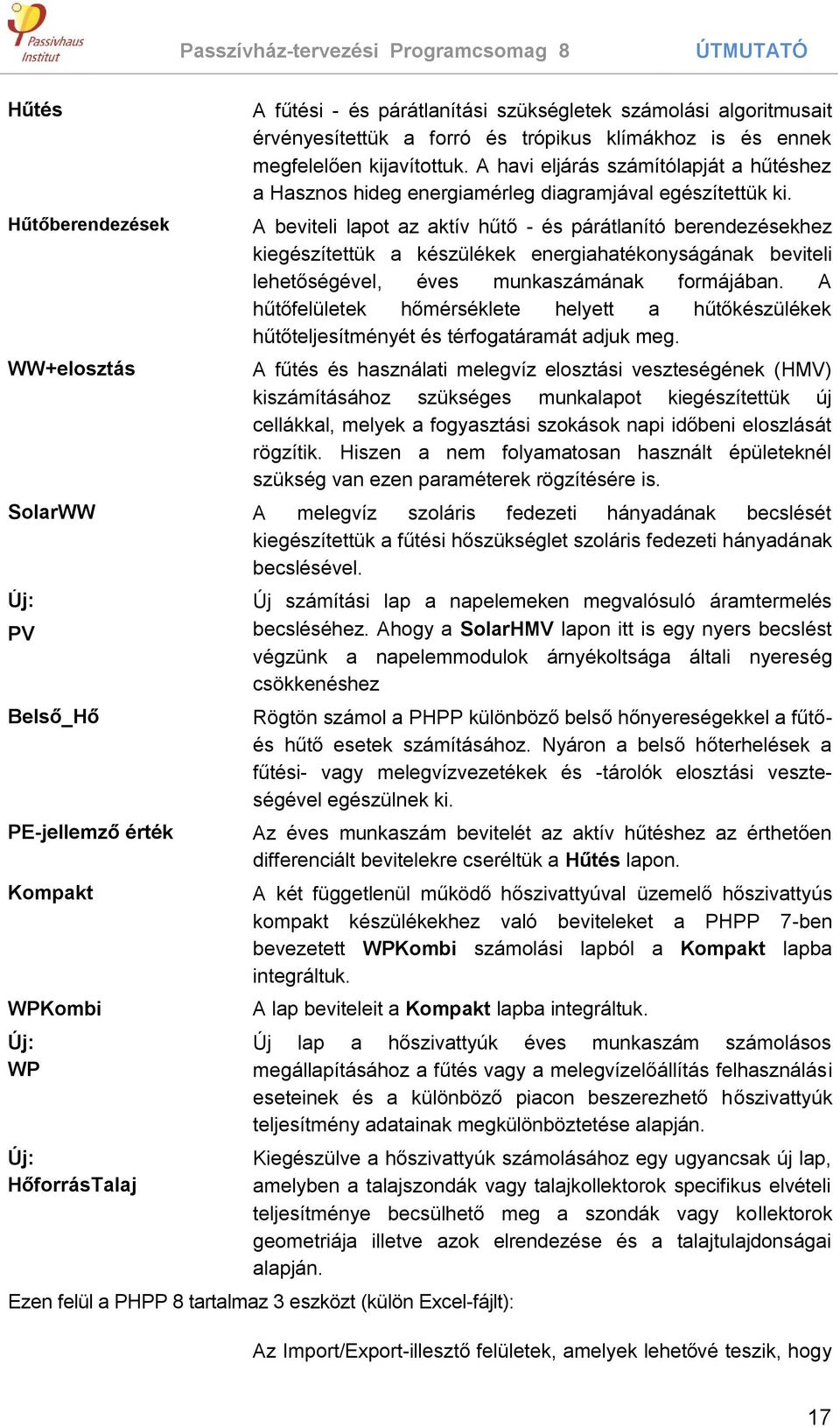 A beviteli lapot az aktív hűtő - és párátlanító berendezésekhez kiegészítettük a készülékek energiahatékonyságának beviteli lehetőségével, éves munkaszámának formájában.