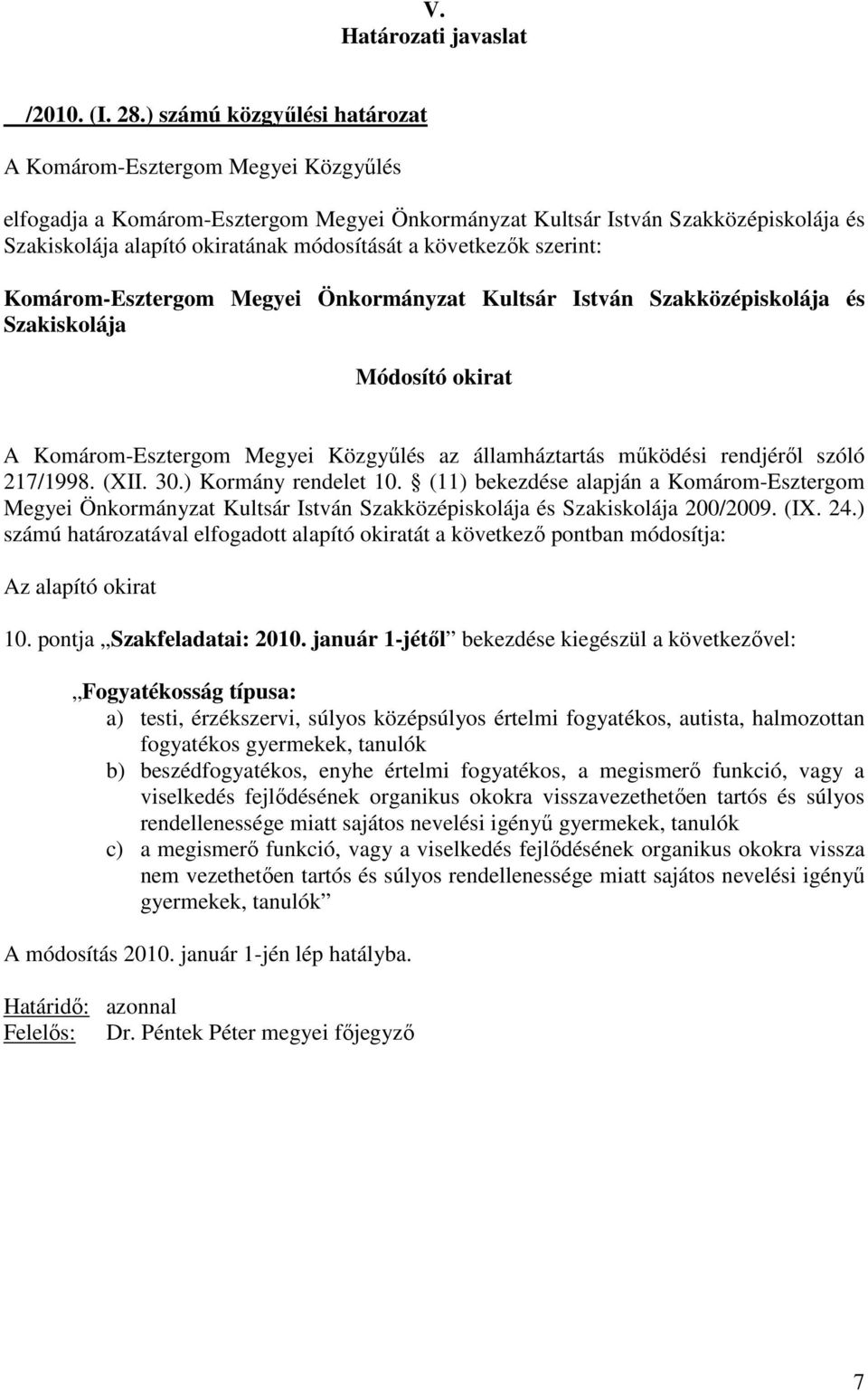 ) számú határozatával elfogadott alapító okiratát a következı pontban módosítja: 10. pontja Szakfeladatai: 2010.