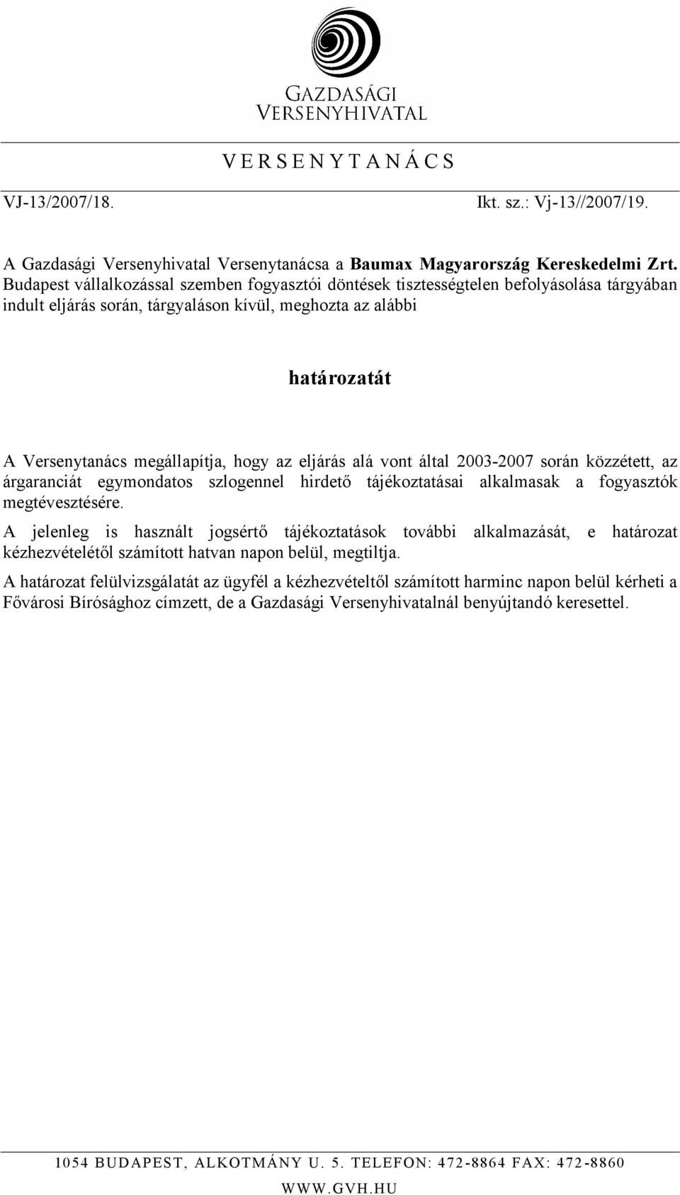 az eljárás alá vont által 2003-2007 során közzétett, az árgaranciát egymondatos szlogennel hirdető tájékoztatásai alkalmasak a fogyasztók megtévesztésére.