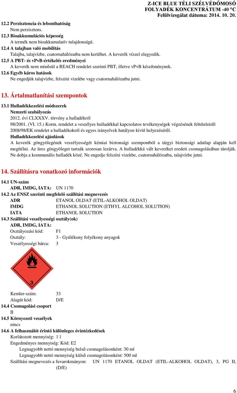 13. Ártalmatlanítási szempontok 13.1 Hulladékkezelési módszerek Nemzeti szabályozás 2012. évi CLXXXV. törvény a hulladékról 98/2001. (VI. 15.) Korm.