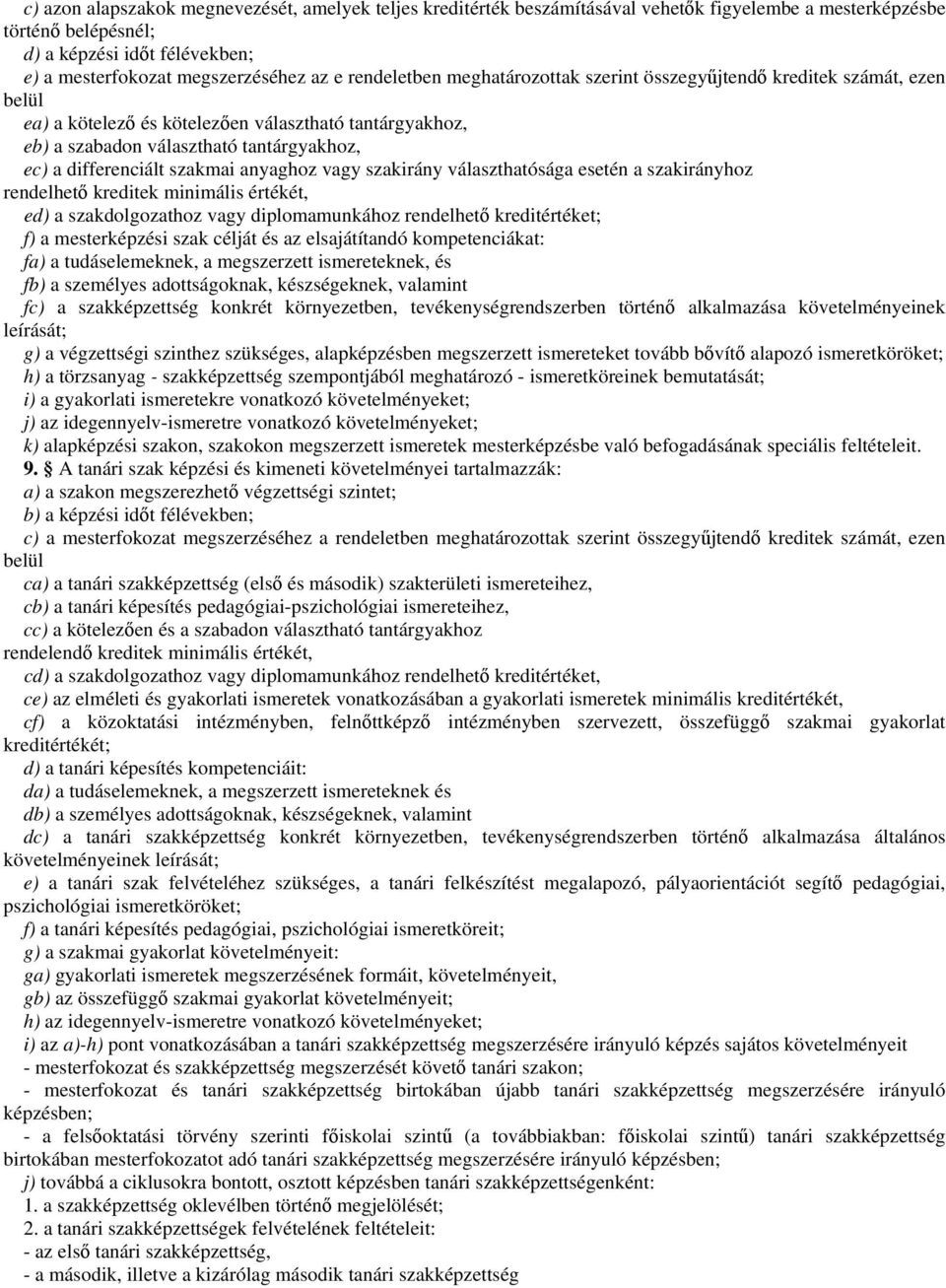 szakmai anyaghoz vagy szakirány választhatósága esetén a szakirányhoz rendelhető kreditek minimális értékét, ed) a szakdolgozathoz vagy diplomamunkához rendelhető kreditértéket; f) a mesterképzési