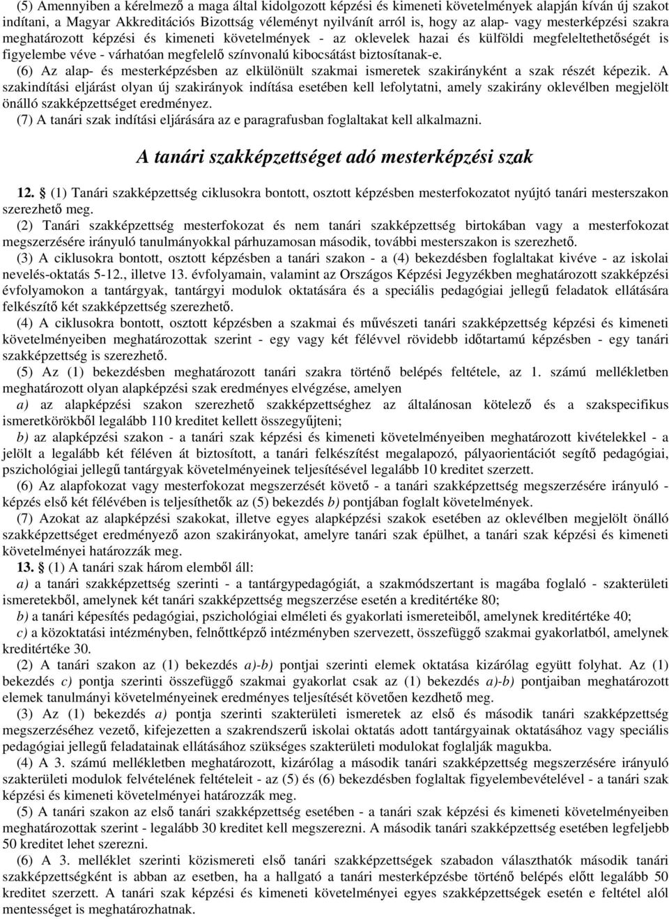 biztosítanak-e. (6) Az alap- és mesterképzésben az elkülönült szakmai ismeretek szakirányként a szak részét képezik.