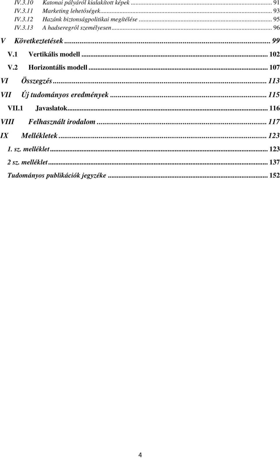 2 Horizontális modell... 107 VI Összegzés... 113 VII Új tudományos eredmények... 115 VII.1 Javaslatok.