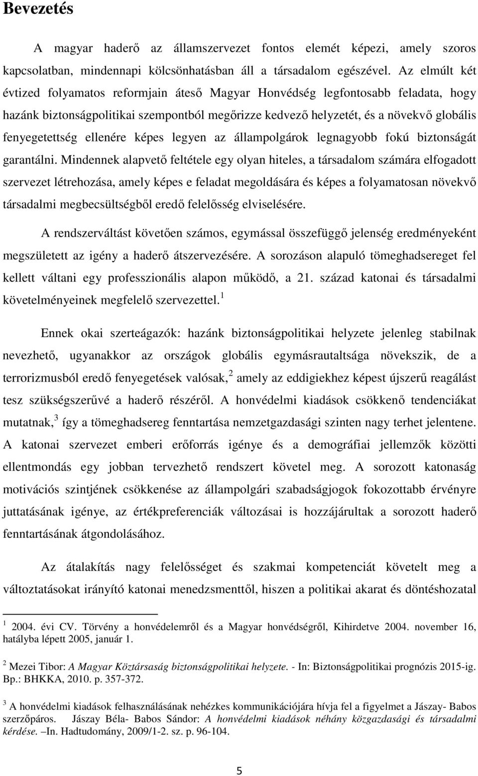 ellenére képes legyen az állampolgárok legnagyobb fokú biztonságát garantálni.