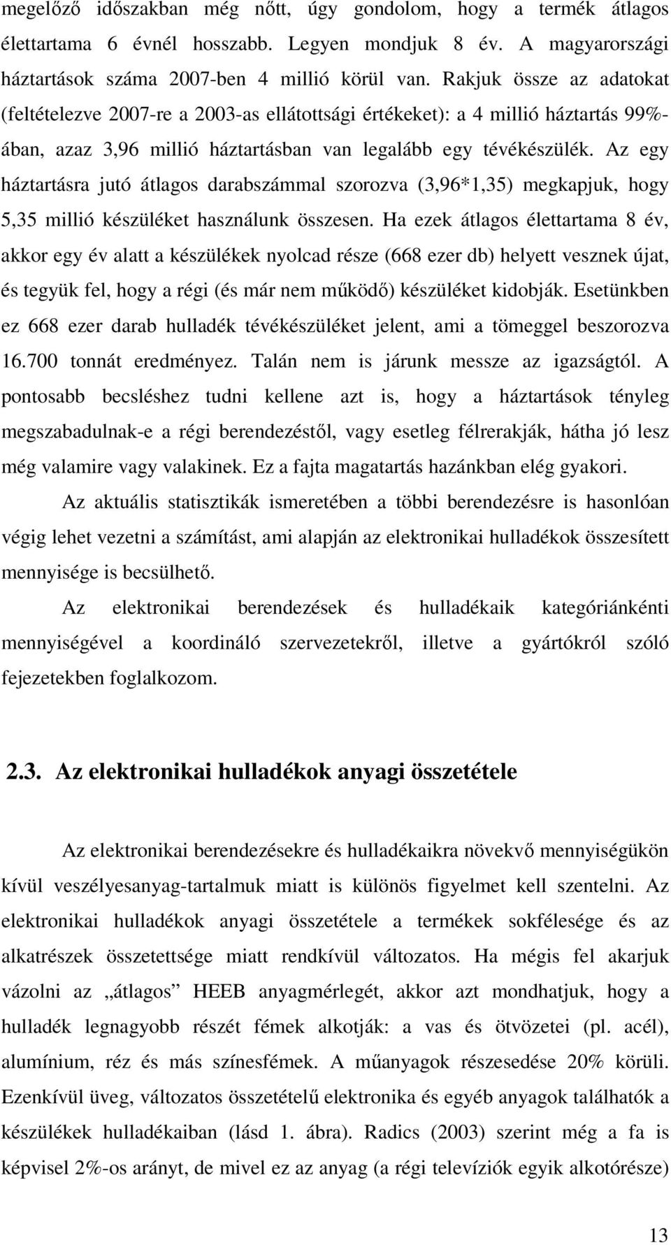 Az egy háztartásra jutó átlagos darabszámmal szorozva (3,96*1,35) megkapjuk, hogy 5,35 millió készüléket használunk összesen.