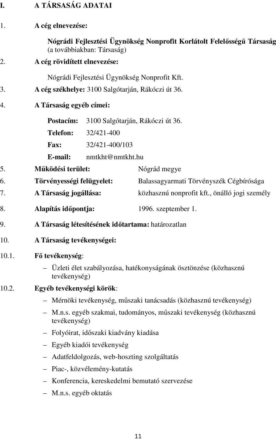 Telefon: 32/421-400 Fax: 32/421-400/103 E-mail: nmtkht@nmtkht.hu 5. Működési terület: Nógrád megye 6. Törvényességi felügyelet: Balassagyarmati Törvényszék Cégbírósága 7.