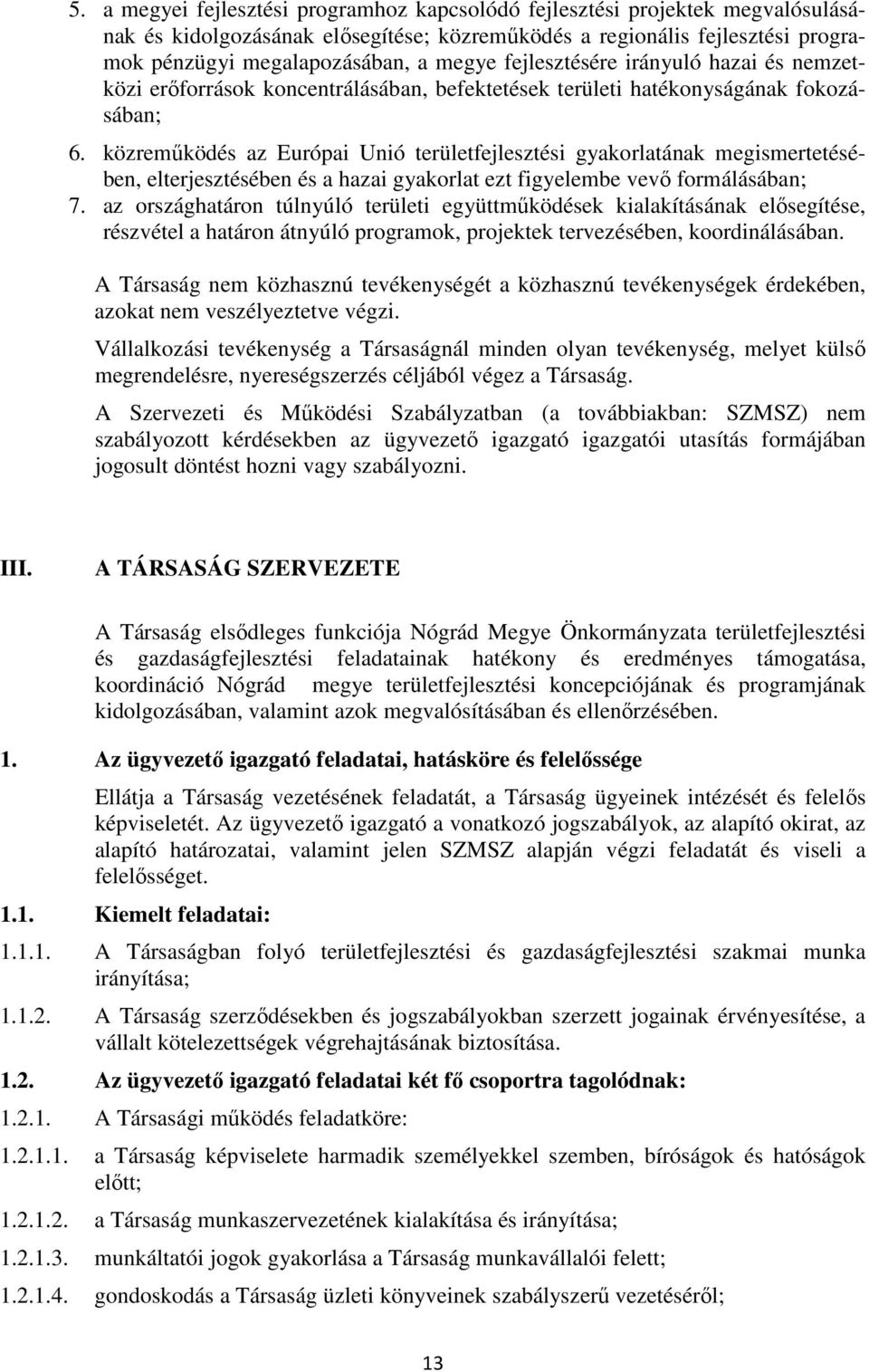 közreműködés az Európai Unió területfejlesztési gyakorlatának megismertetésében, elterjesztésében és a hazai gyakorlat ezt figyelembe vevő formálásában; 7.