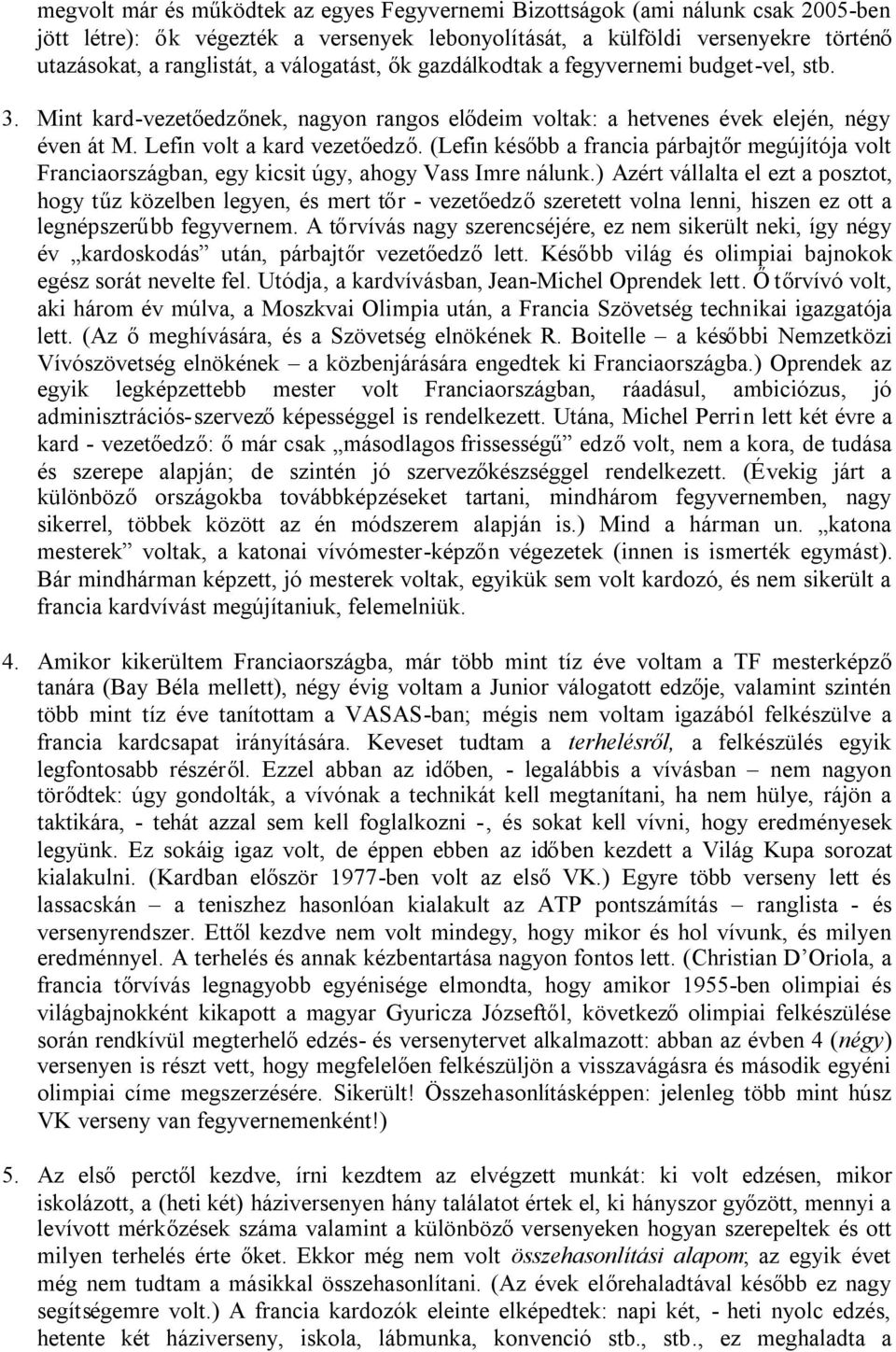 (Lefin később a francia párbajtőr megújítója volt Franciaországban, egy kicsit úgy, ahogy Vass Imre nálunk.