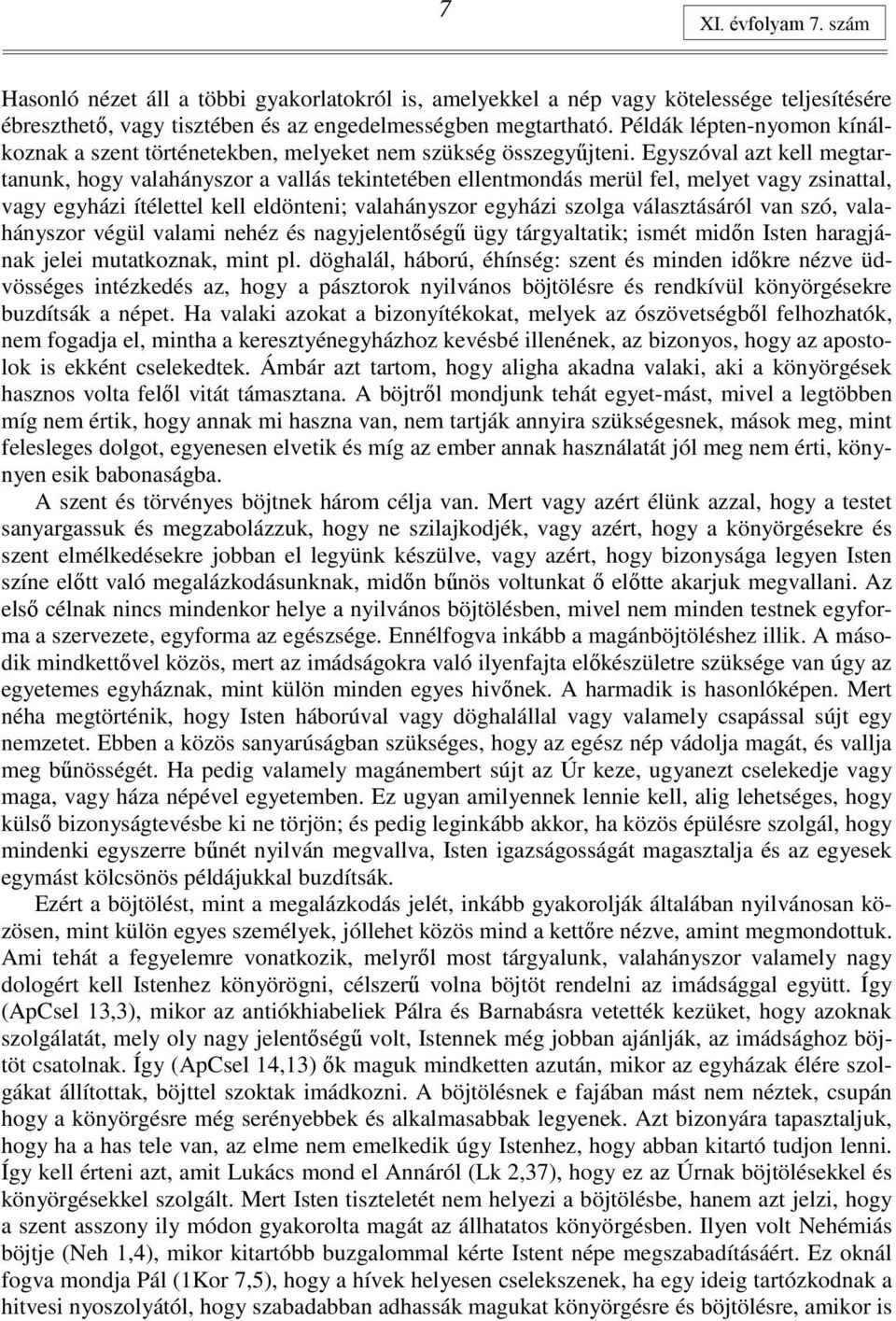 Egyszóval azt kell megtartanunk, hogy valahányszor a vallás tekintetében ellentmondás merül fel, melyet vagy zsinattal, vagy egyházi ítélettel kell eldönteni; valahányszor egyházi szolga