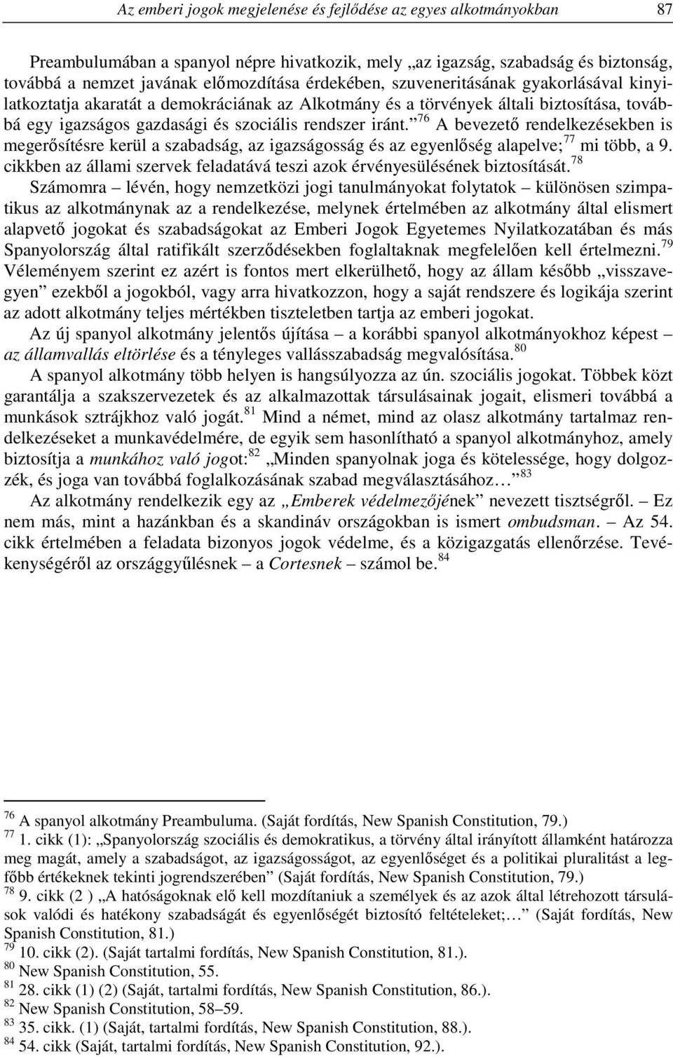 76 A bevezető rendelkezésekben is megerősítésre kerül a szabadság, az igazságosság és az egyenlőség alapelve; 77 mi több, a 9.