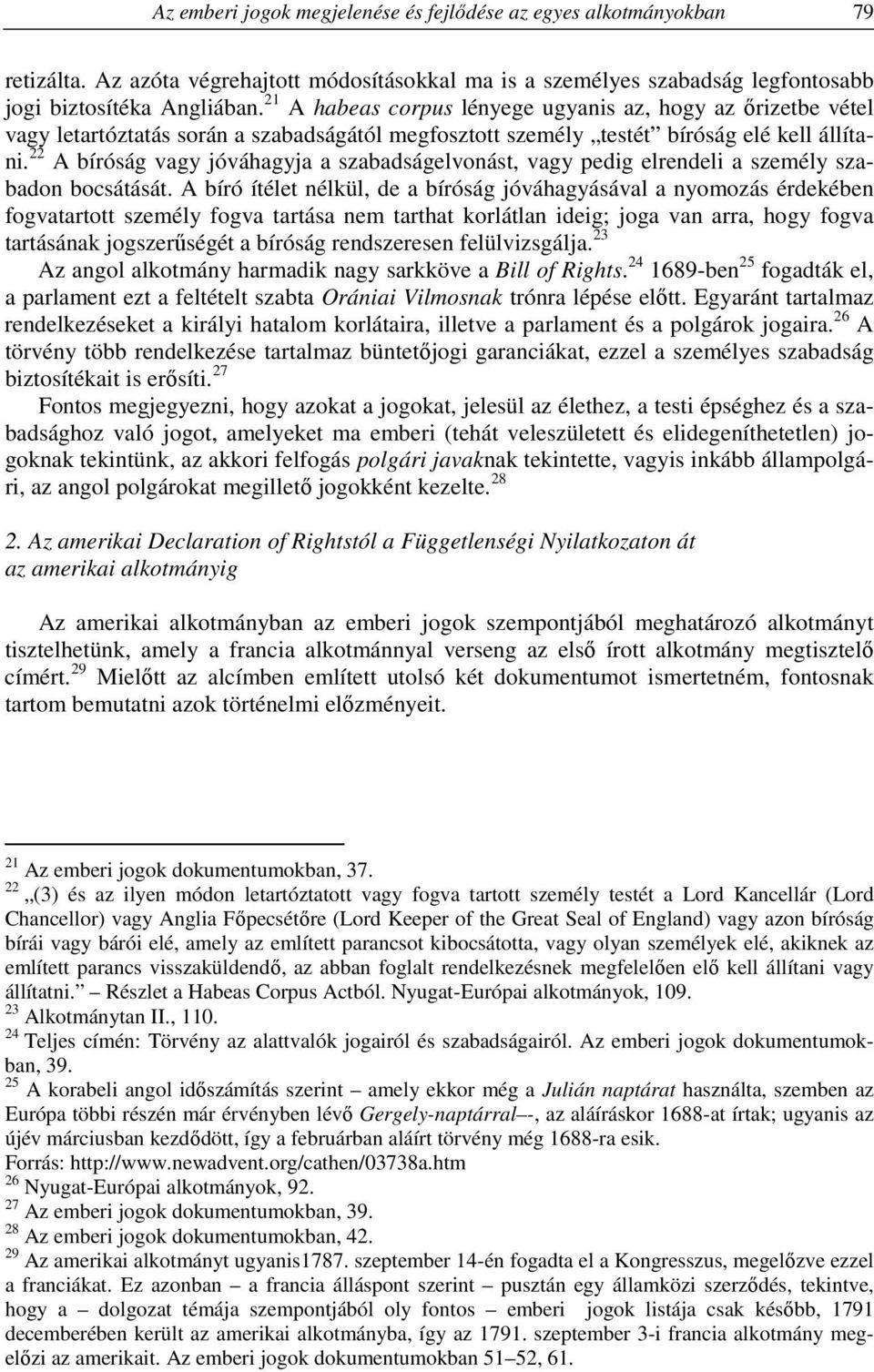 22 A bíróság vagy jóváhagyja a szabadságelvonást, vagy pedig elrendeli a személy szabadon bocsátását.