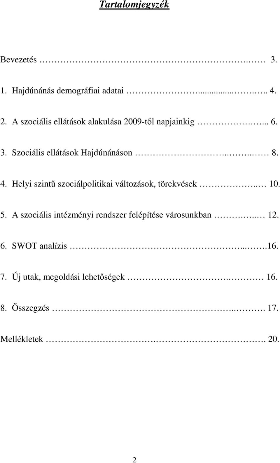 4. Helyi szintő szociálpolitikai változások, törekvések.. 10. 5.