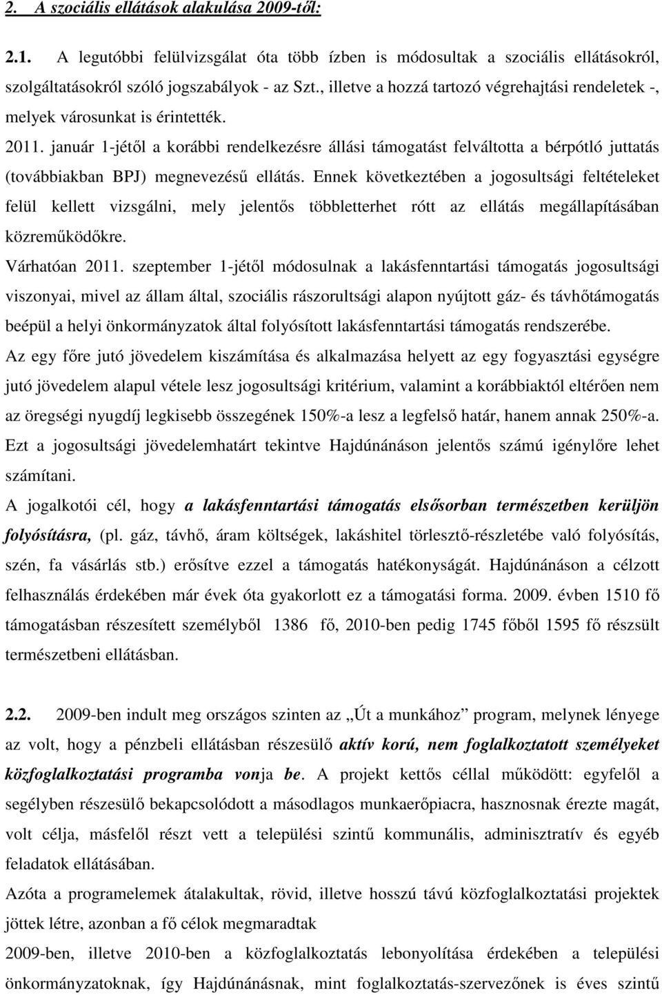 január 1-jétıl a korábbi rendelkezésre állási támogatást felváltotta a bérpótló juttatás (továbbiakban BPJ) megnevezéső ellátás.