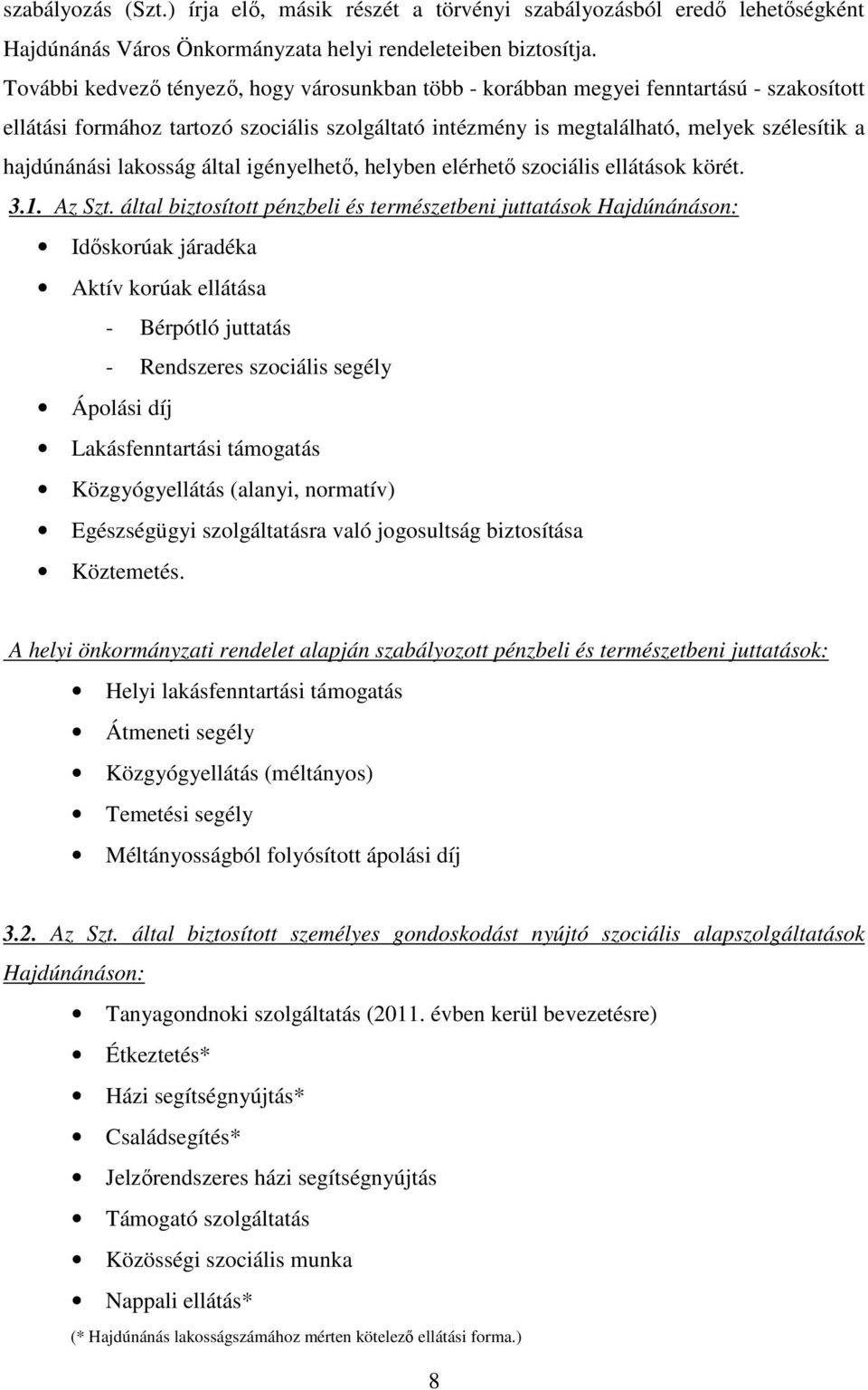 lakosság által igényelhetı, helyben elérhetı szociális ellátások körét. 3.1. Az Szt.