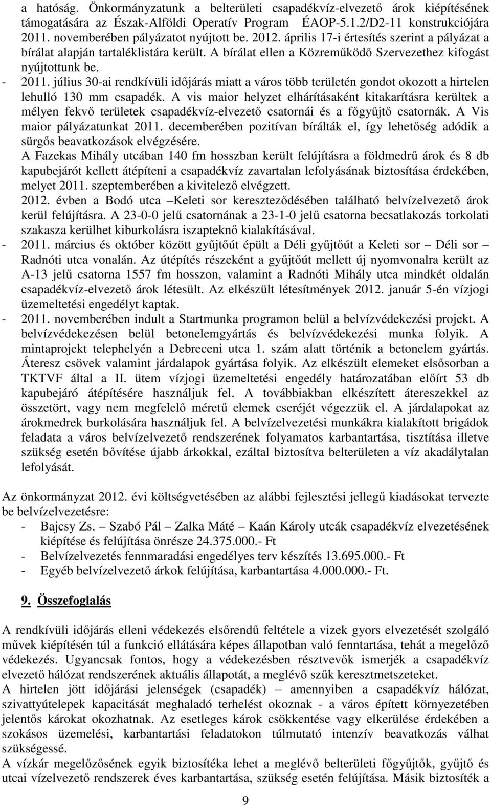 - 2011. július 30-ai rendkívüli időjárás miatt a város több területén gondot okozott a hirtelen lehulló 130 mm csapadék.