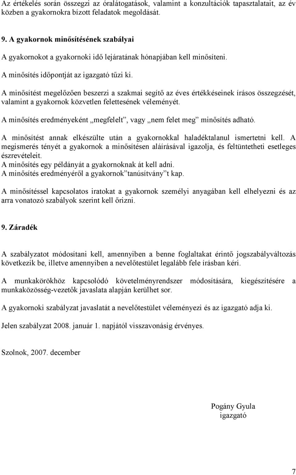 A minősítést megelőzően beszerzi a szakmai segítő az éves értékkéseinek írásos összegzését, valamint a gyakornok közvetlen felettesének véleményét.