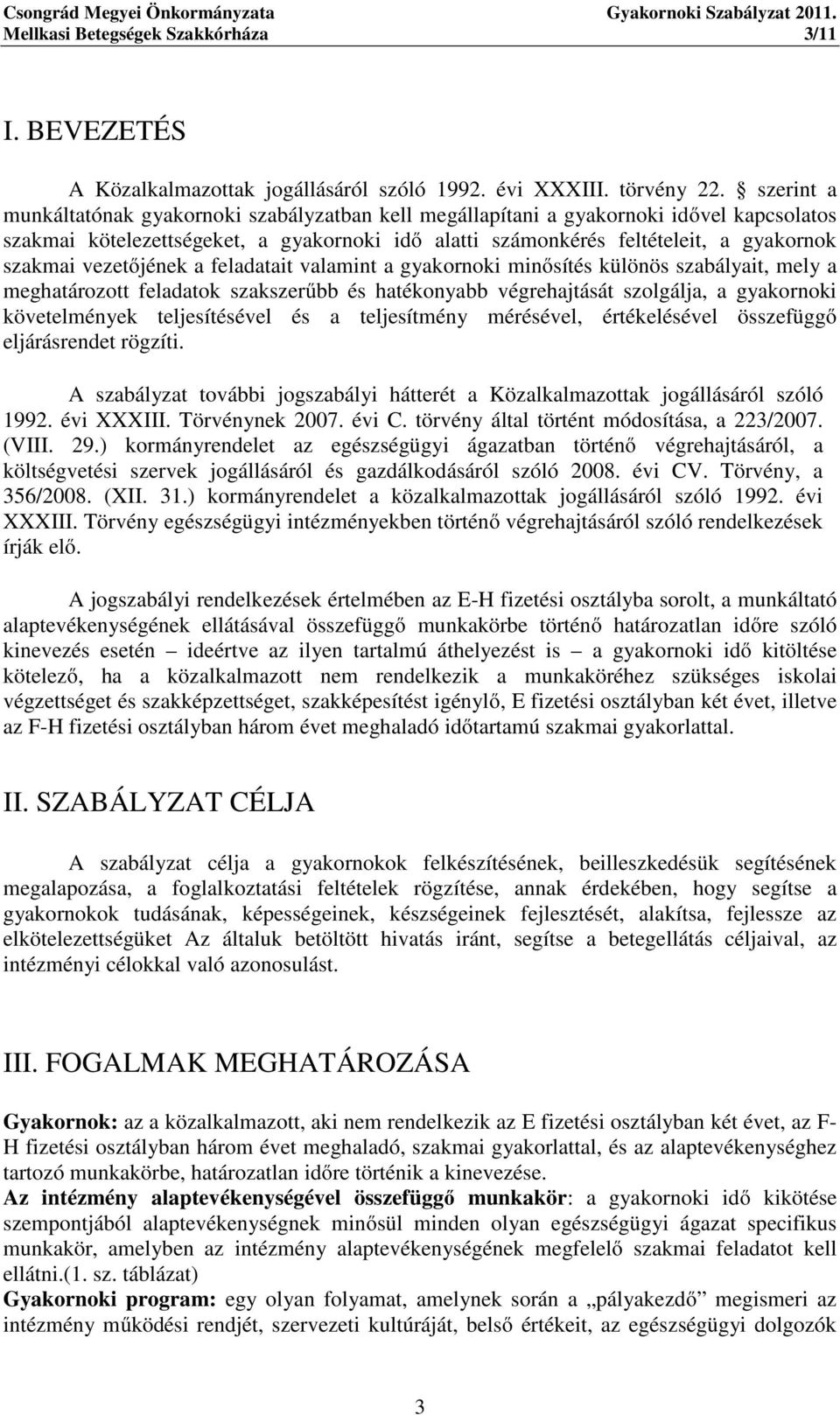 vezetőjének a feladatait valamint a gyakornoki minősítés különös szabályait, mely a meghatározott feladatok szakszerűbb és hatékonyabb végrehajtását szolgálja, a gyakornoki követelmények