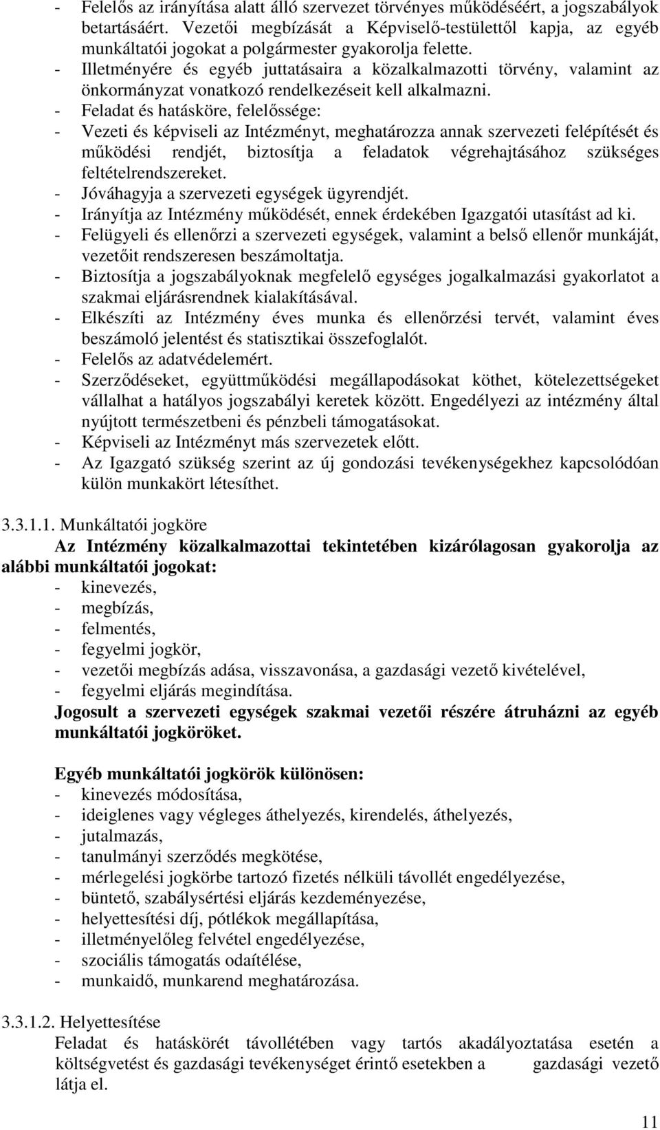 - Illetményére és egyéb juttatásaira a közalkalmazotti törvény, valamint az önkormányzat vonatkozó rendelkezéseit kell alkalmazni.