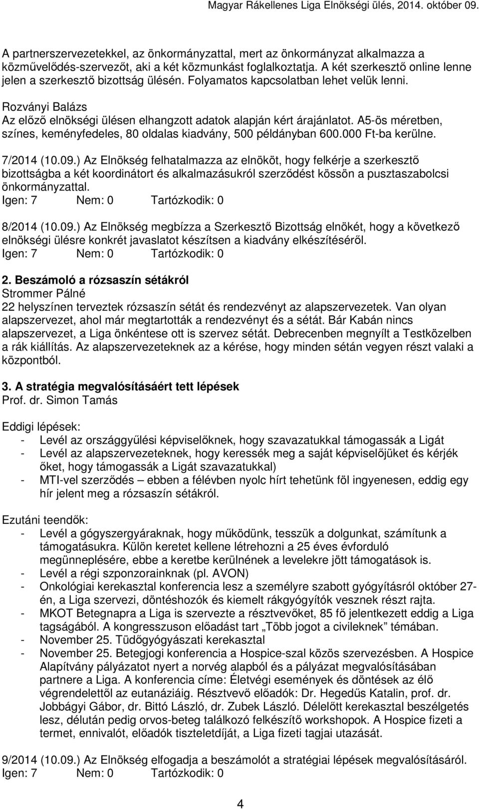 A5-ös méretben, színes, keményfedeles, 80 oldalas kiadvány, 500 példányban 600.000 Ft-ba kerülne. 7/2014 (10.09.