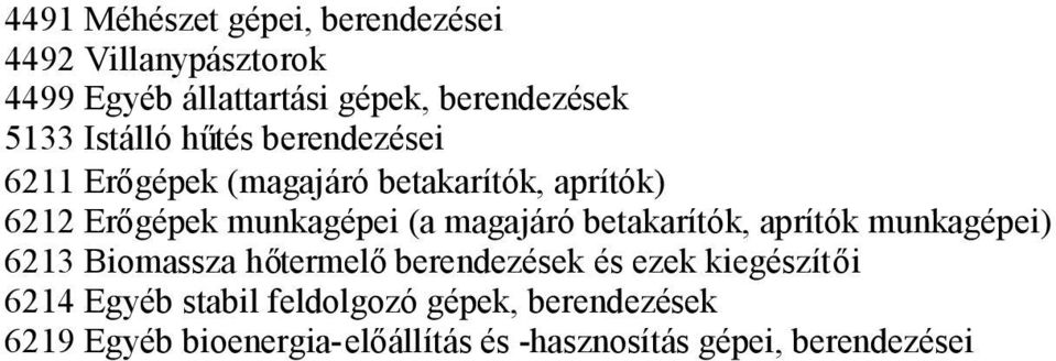 magajáró betakarítók, aprítók munkagépei) 6213 Biomassza hőtermelőberendezések és ezek kiegészítői 6214