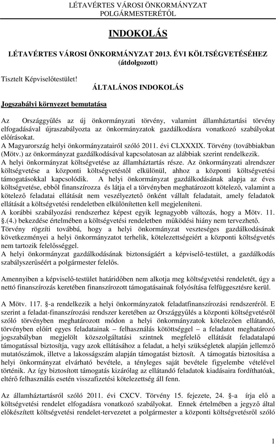 vonatkozó szabályokat elıírásokat. A Magyarország helyi önkormányzatairól szóló 2011. évi CLXXXIX. Törvény (továbbiakban (Mötv.