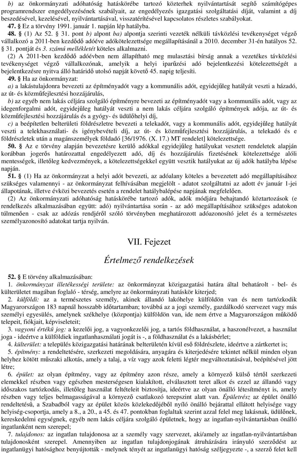 pont b) alpont ba) alpontja szerinti vezeték nélküli távközlési tevékenységet végző vállalkozó a 2011-ben kezdődő adóéve adókötelezettsége megállapításánál a 2010. december 31-én hatályos 52. 31. pontját és 3.