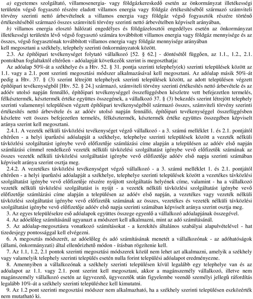 képviselt arányában, b) villamos energia elosztó hálózati engedélyes és földgázelosztói engedélyes esetén az önkormányzat illetékességi területén lévő végső fogyasztó számára továbbított villamos