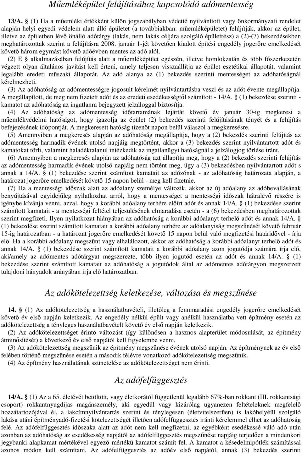 az épület, illetve az épületben lévő önálló adótárgy (lakás, nem lakás céljára szolgáló épületrész) a (2)-(7) bekezdésekben meghatározottak szerint a felújításra 2008.