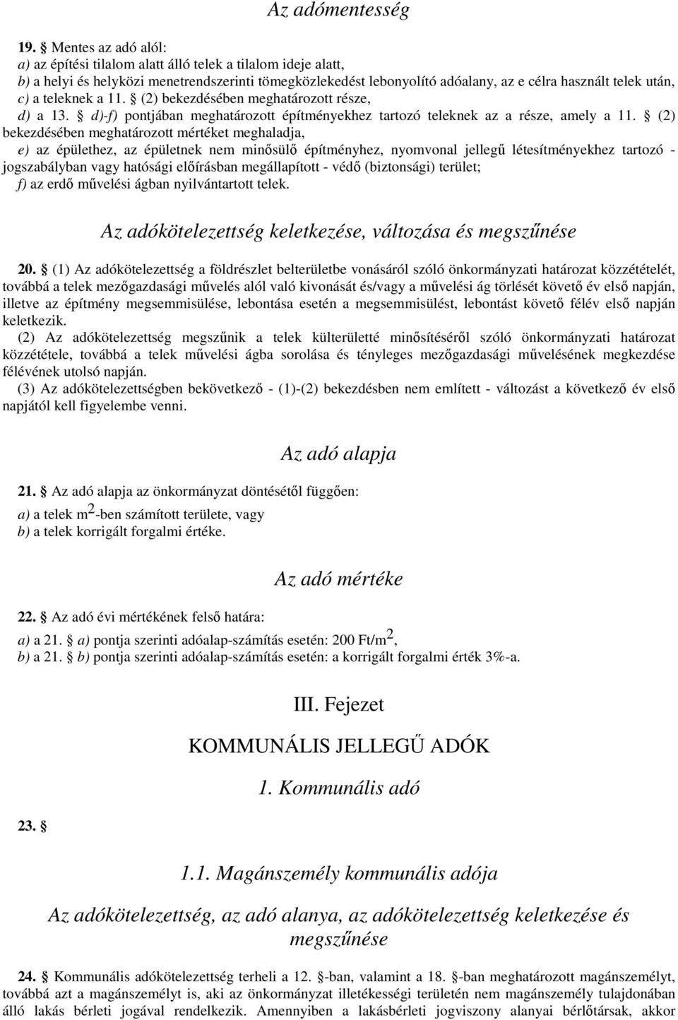 teleknek a 11. (2) bekezdésében meghatározott része, d) a 13. d)-f) pontjában meghatározott építményekhez tartozó teleknek az a része, amely a 11.