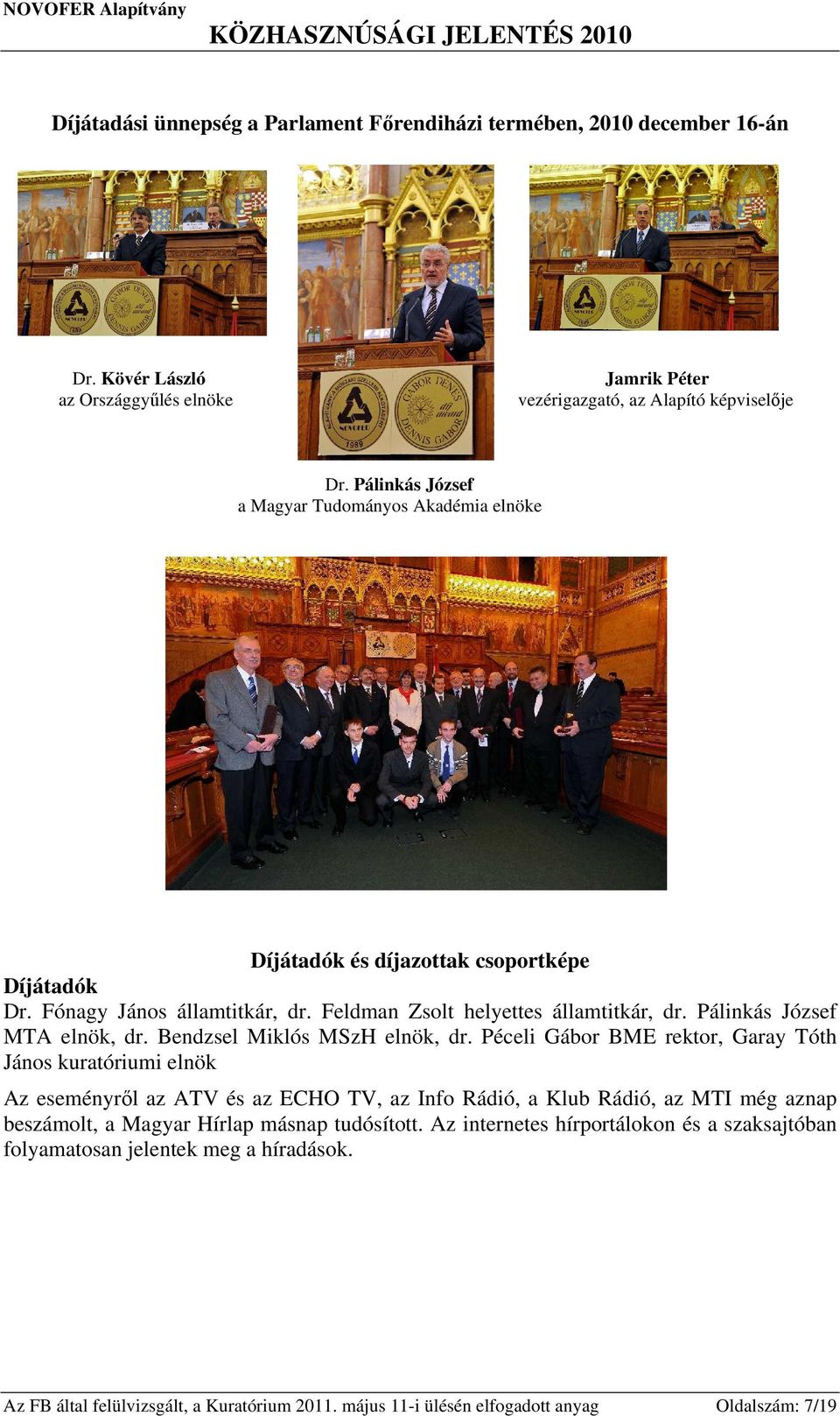 Pálinkás József MTA elnök, dr. Bendzsel Miklós MSzH elnök, dr.