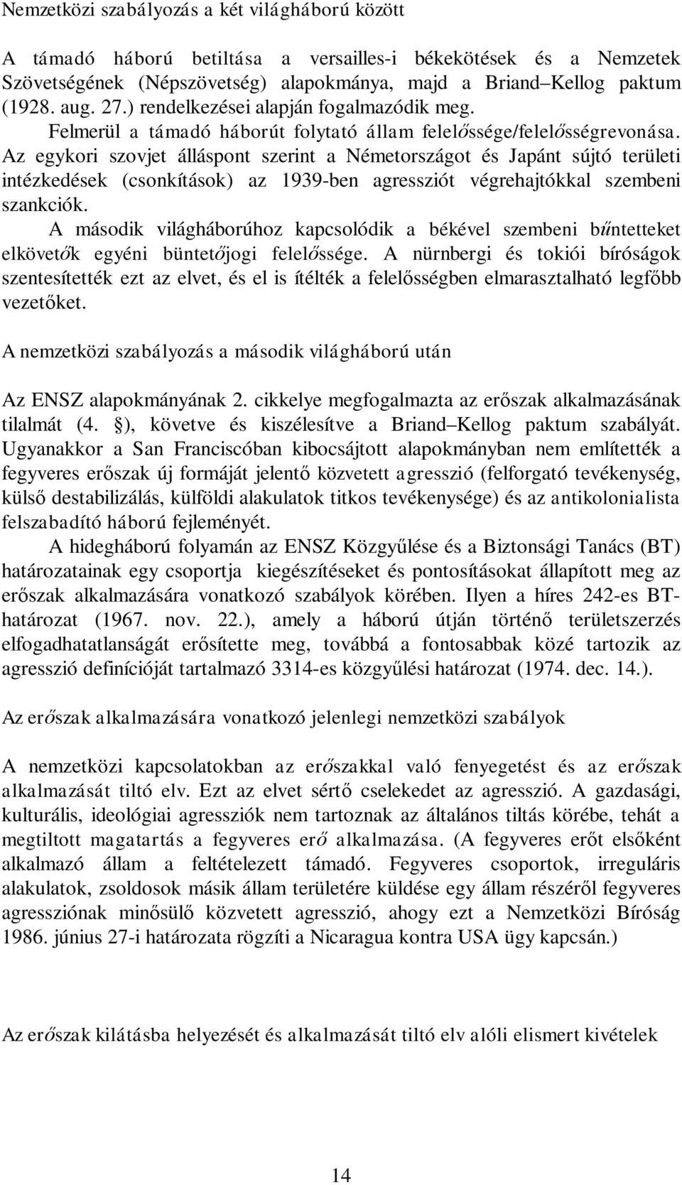 Az egykori szovjet álláspont szerint a Németországot és Japánt sújtó területi intézkedések (csonkítások) az 1939-ben agressziót végrehajtókkal szembeni szankciók.