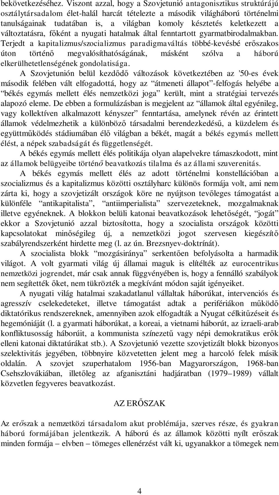 keletkezett a változtatásra, f ként a nyugati hatalmak által fenntartott gyarmatbirodalmakban.